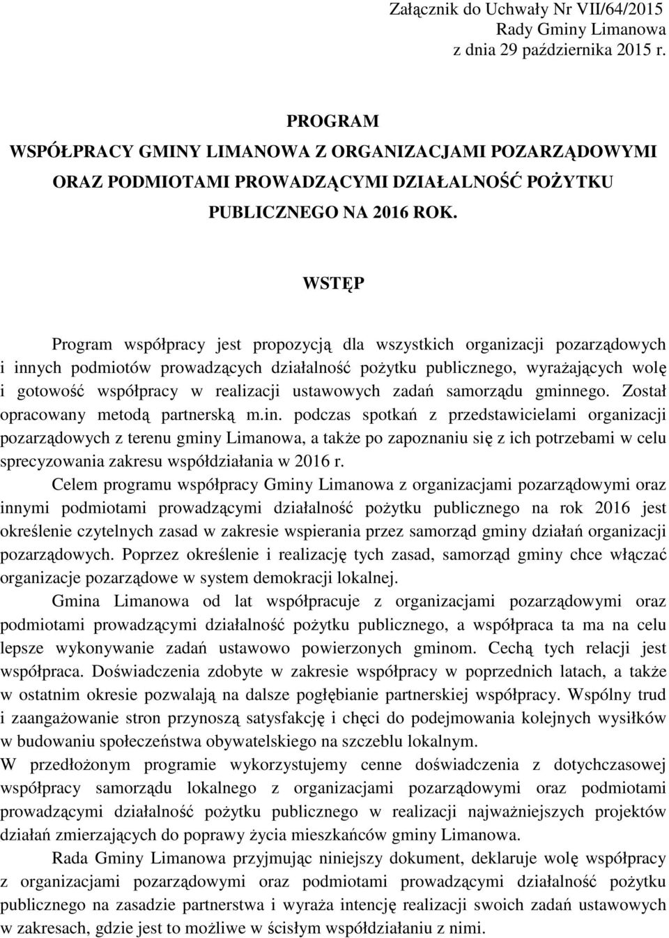 WSTĘP Program współpracy jest propozycją dla wszystkich organizacji pozarządowych i innych podmiotów prowadzących działalność pożytku publicznego, wyrażających wolę i gotowość współpracy w realizacji