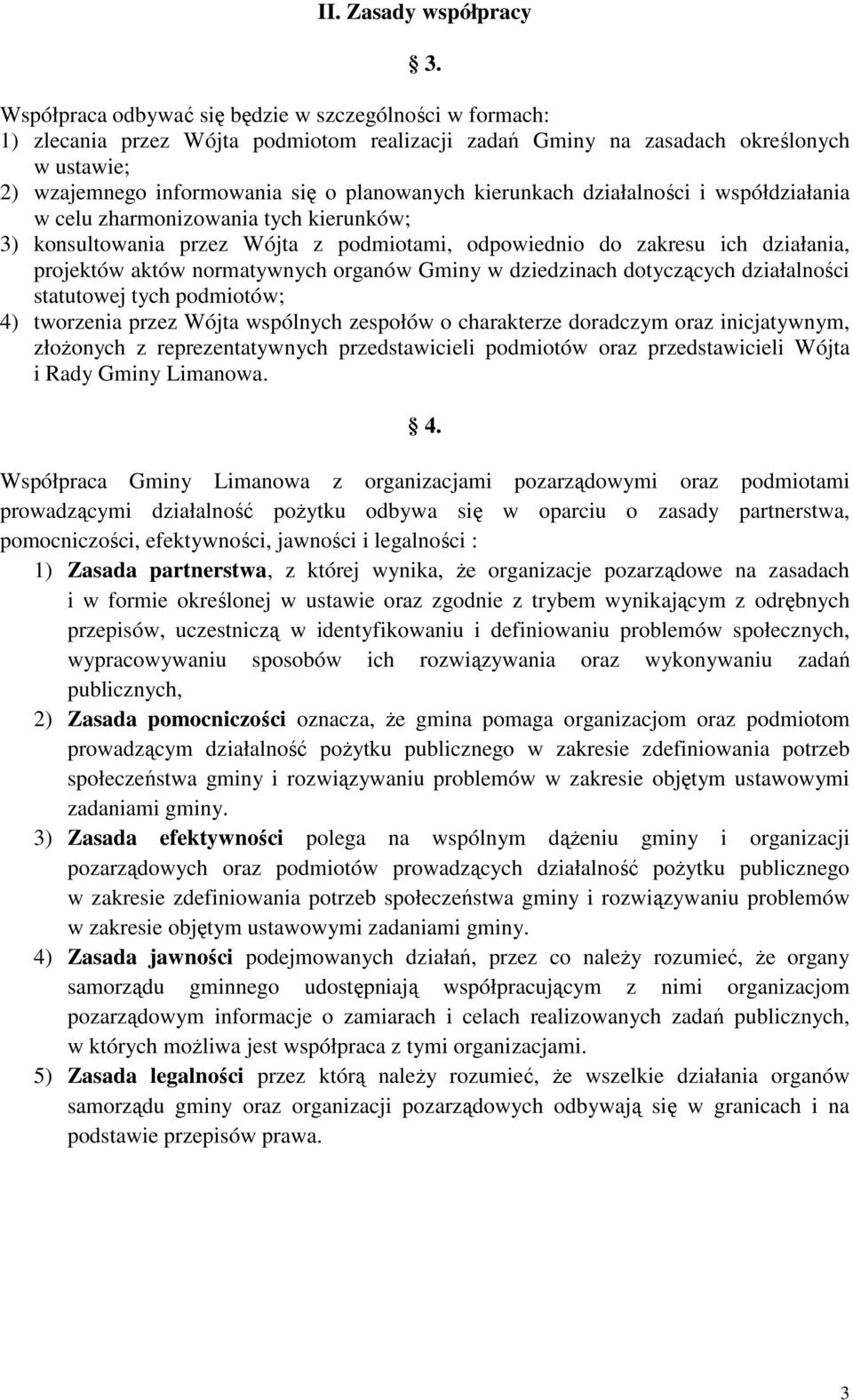 kierunkach działalności i współdziałania w celu zharmonizowania tych kierunków; 3) konsultowania przez Wójta z podmiotami, odpowiednio do zakresu ich działania, projektów aktów normatywnych organów