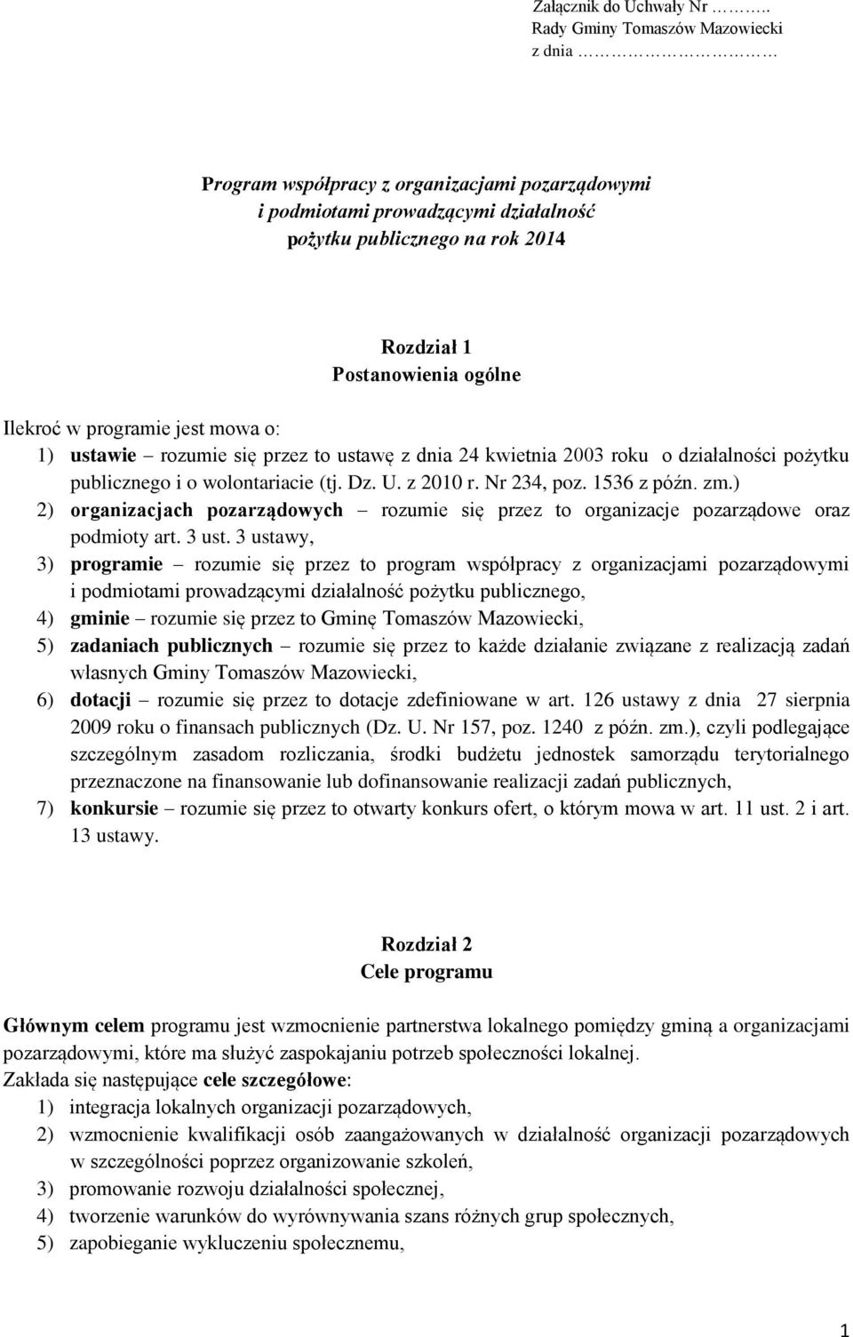 w programie jest mowa o: 1) ustawie rozumie się przez to ustawę z dnia 24 kwietnia 2003 roku o działalności pożytku publicznego i o wolontariacie (tj. Dz. U. z 2010 r. Nr 234, poz. 1536 z późn. zm.