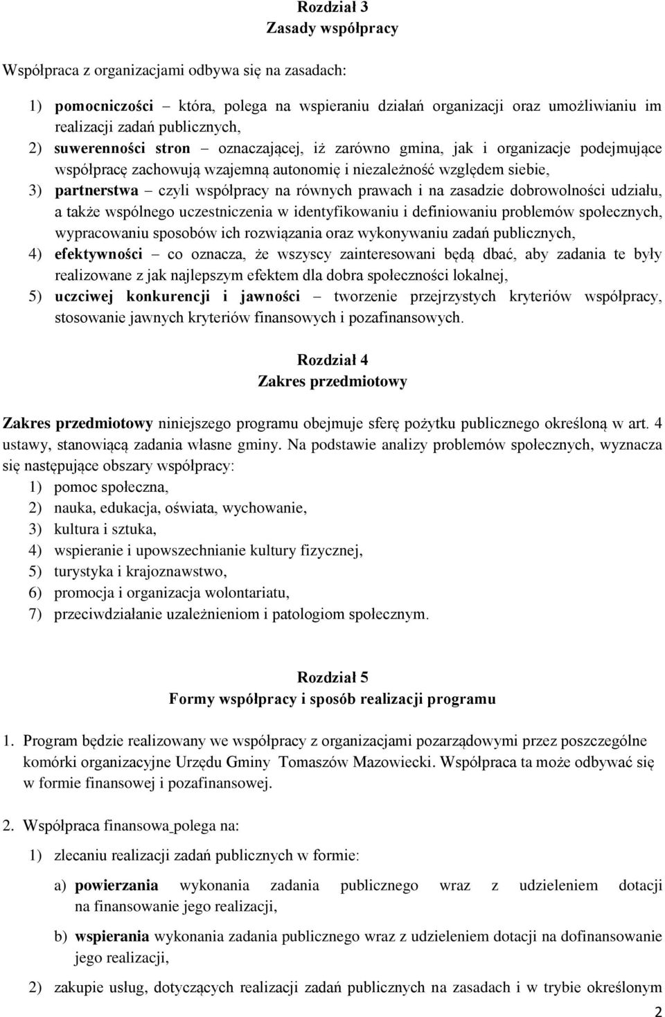 prawach i na zasadzie dobrowolności udziału, a także wspólnego uczestniczenia w identyfikowaniu i definiowaniu problemów społecznych, wypracowaniu sposobów ich rozwiązania oraz wykonywaniu zadań