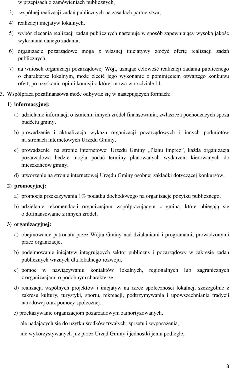 Wójt, uznając celowość realizacji zadania publicznego o charakterze lokalnym, może zlecić jego wykonanie z pominięciem otwartego konkursu ofert, po uzyskaniu opinii komisji o której mowa w rozdziale