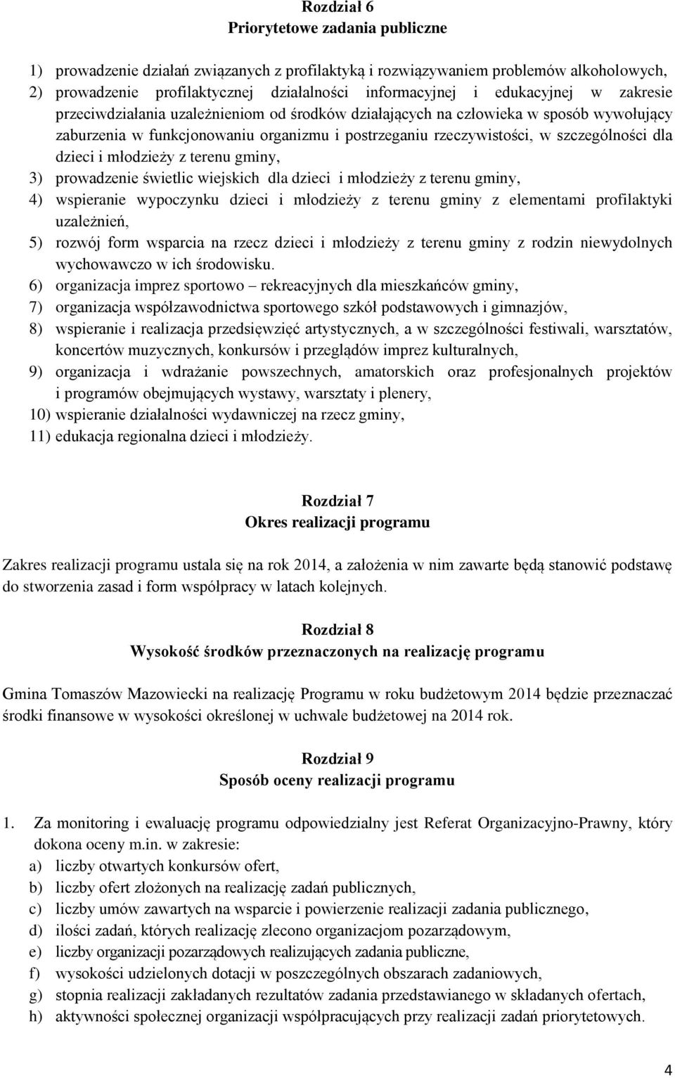 dzieci i młodzieży z terenu gminy, 3) prowadzenie świetlic wiejskich dla dzieci i młodzieży z terenu gminy, 4) wspieranie wypoczynku dzieci i młodzieży z terenu gminy z elementami profilaktyki