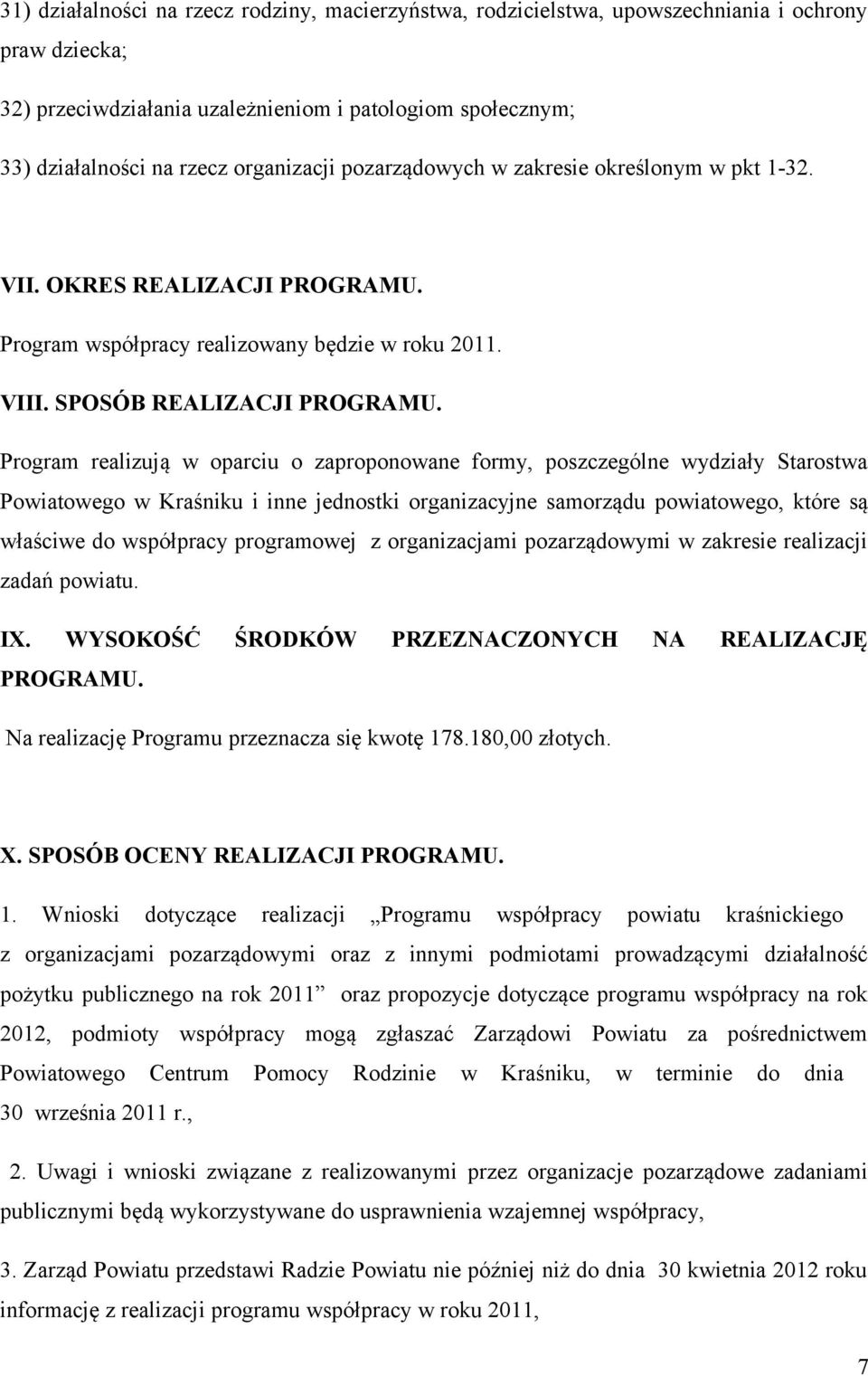 Program realizują w oparciu o zaproponowane formy, poszczególne wydziały Starostwa Powiatowego w Kraśniku i inne jednostki organizacyjne samorządu powiatowego, które są właściwe do współpracy
