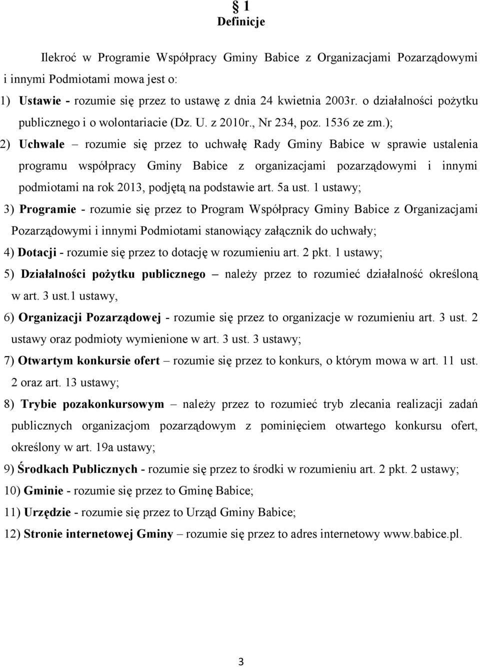 ); 2) Uchwale rozumie się przez to uchwałę Rady Gminy Babice w sprawie ustalenia programu współpracy Gminy Babice z organizacjami pozarządowymi i innymi podmiotami na rok 2013, podjętą na podstawie