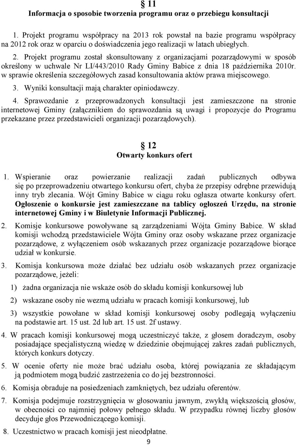 w sprawie określenia szczegółowych zasad konsultowania aktów prawa miejscowego. 3. Wyniki konsultacji mają charakter opiniodawczy. 4.