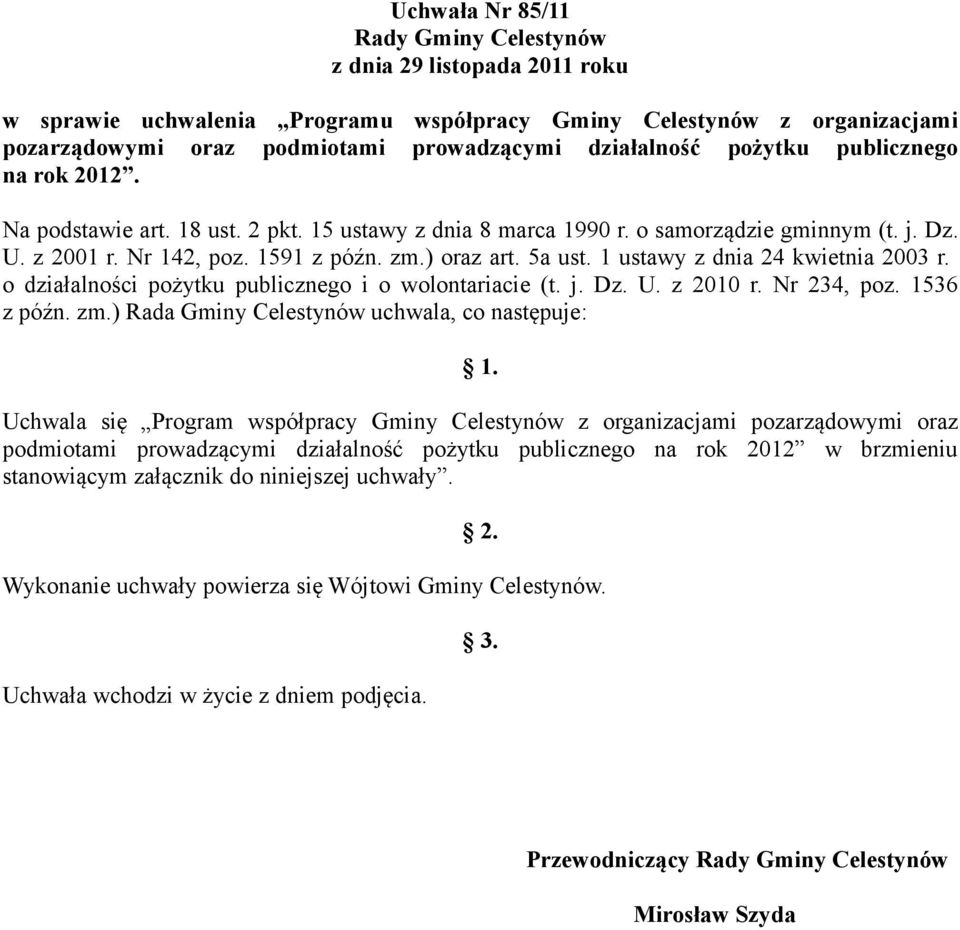 1 ustawy z dnia 24 kwietnia 2003 r. o działalności pożytku publicznego i o wolontariacie (t. j. Dz. U. z 2010 r. Nr 234, poz. 1536 z późn. zm.) Rada Gminy Celestynów uchwala, co następuje: 1.