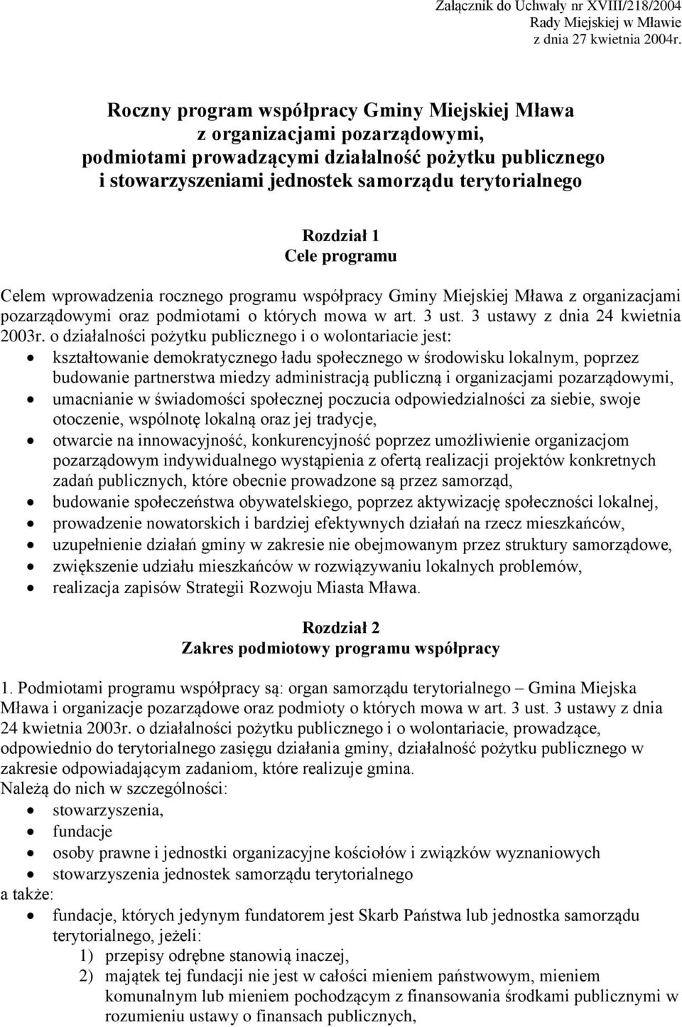 Cele programu Celem wprowadzenia rocznego programu współpracy Gminy Miejskiej Mława z organizacjami pozarządowymi oraz podmiotami o których mowa w art. 3 ust. 3 ustawy z dnia 24 kwietnia 2003r.