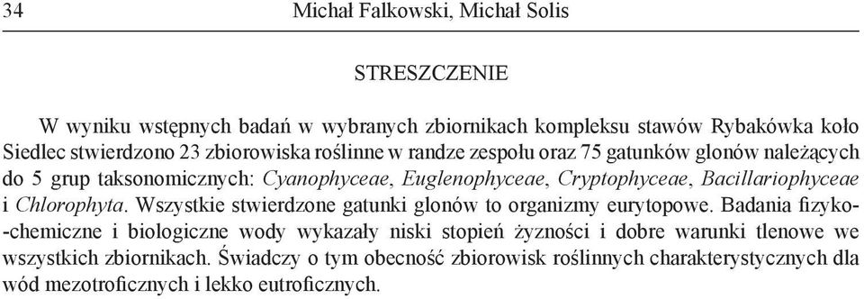 Bacillariophyceae i Chlorophyta. Wszystkie stwierdzone gatunki glonów to organizmy eurytopowe.