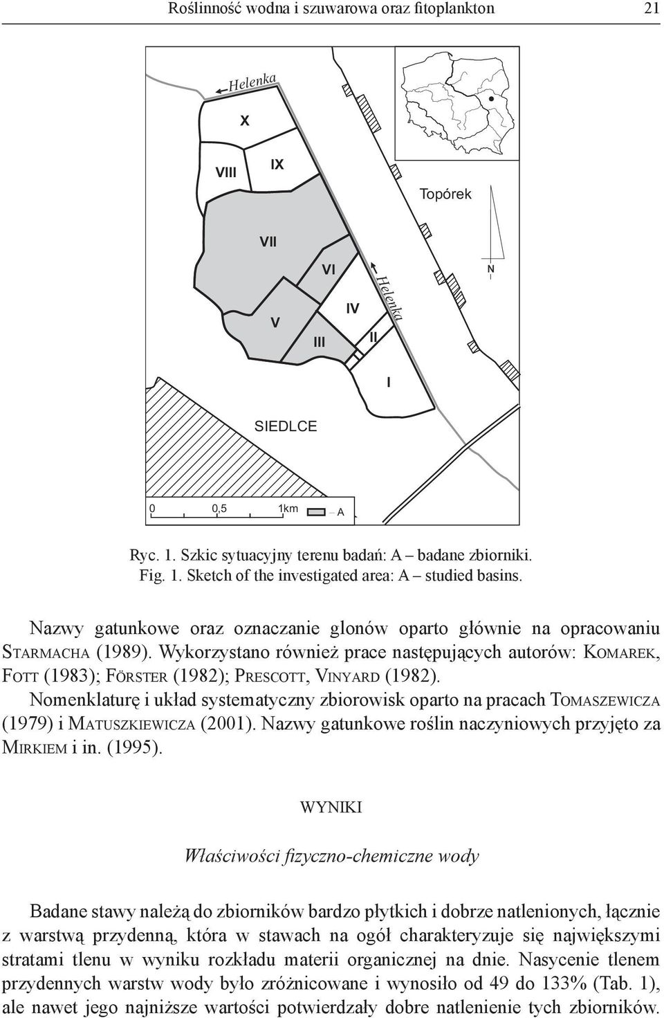 Nomenklaturę i układ systematyczny zbiorowisk oparto na pracach TOMASZEWICZA (1979) i MATUSZKIEWICZA (2001). Nazwy gatunkowe roślin naczyniowych przyjęto za MIRKIEM i in. (1995).