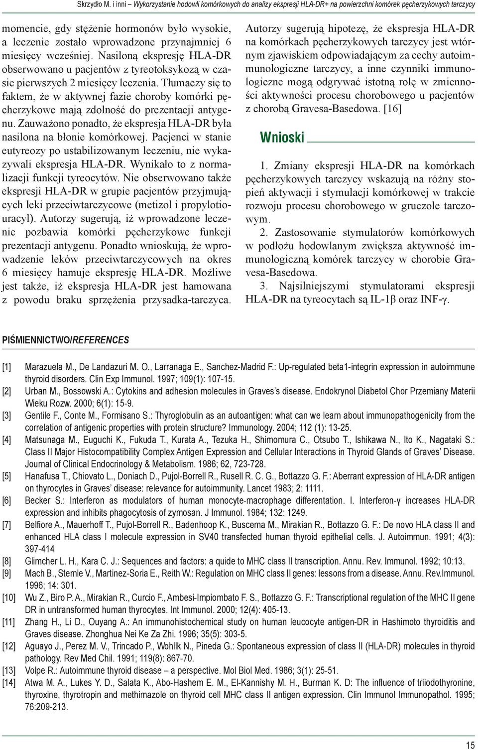 przynajmniej 6 miesięcy wcześniej. Nasiloną ekspresję HLA-DR obserwowano u pacjentów z tyreotoksykozą w czasie pierwszych 2 miesięcy leczenia.