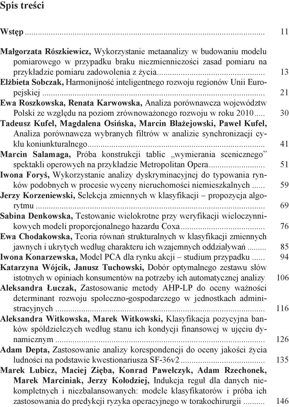 .. 30 naliza porównawcza wybranych iltrów w analizie synchronizacji cyklu koniunkturalnego... 41 róba konstrukcji tablic wymierania scenicznego spektakli operowych na przyk adzie Metropolitan pera.