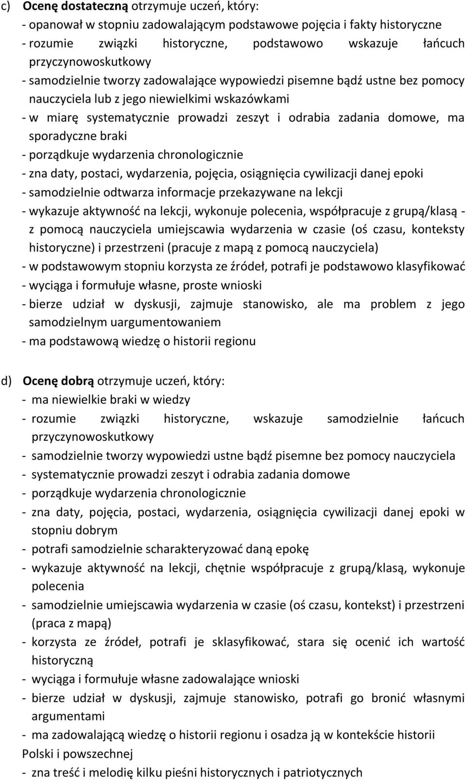 sporadyczne braki - porządkuje wydarzenia chronologicznie - zna daty, postaci, wydarzenia, pojęcia, osiągnięcia cywilizacji danej epoki - samodzielnie odtwarza informacje przekazywane na lekcji -