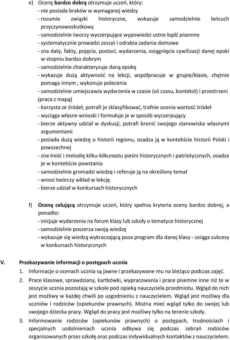 bardzo dobrym - samodzielnie charakteryzuje daną epokę - wykazuje dużą aktywność na lekcji, współpracuje w grupie/klasie, chętnie pomaga innym, wykonuje polecenia - samodzielnie umiejscawia