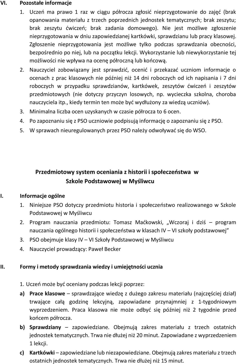 domowego). Nie jest możliwe zgłoszenie nieprzygotowania w dniu zapowiedzianej kartkówki, sprawdzianu lub pracy klasowej.