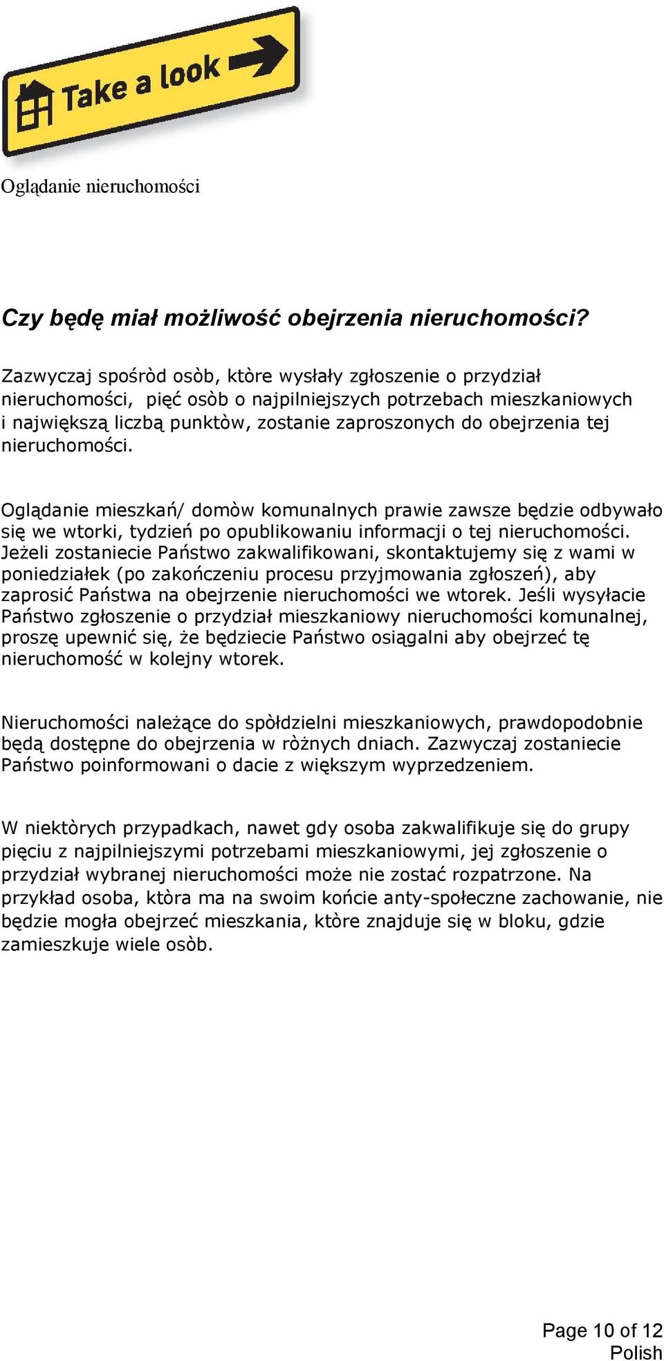 nieruchomości. Oglądanie mieszkań/ domòw komunalnych prawie zawsze będzie odbywało się we wtorki, tydzień po opublikowaniu informacji o tej nieruchomości.