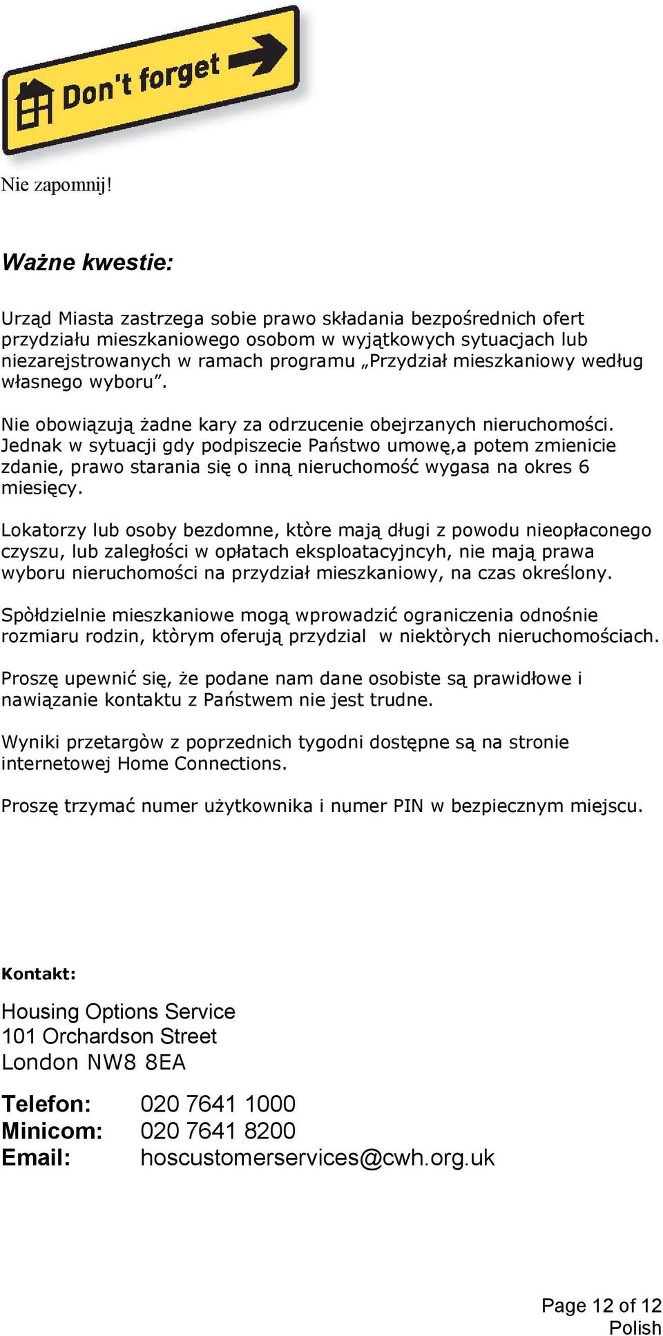 mieszkaniowy według własnego wyboru. Nie obowiązują żadne kary za odrzucenie obejrzanych nieruchomości.