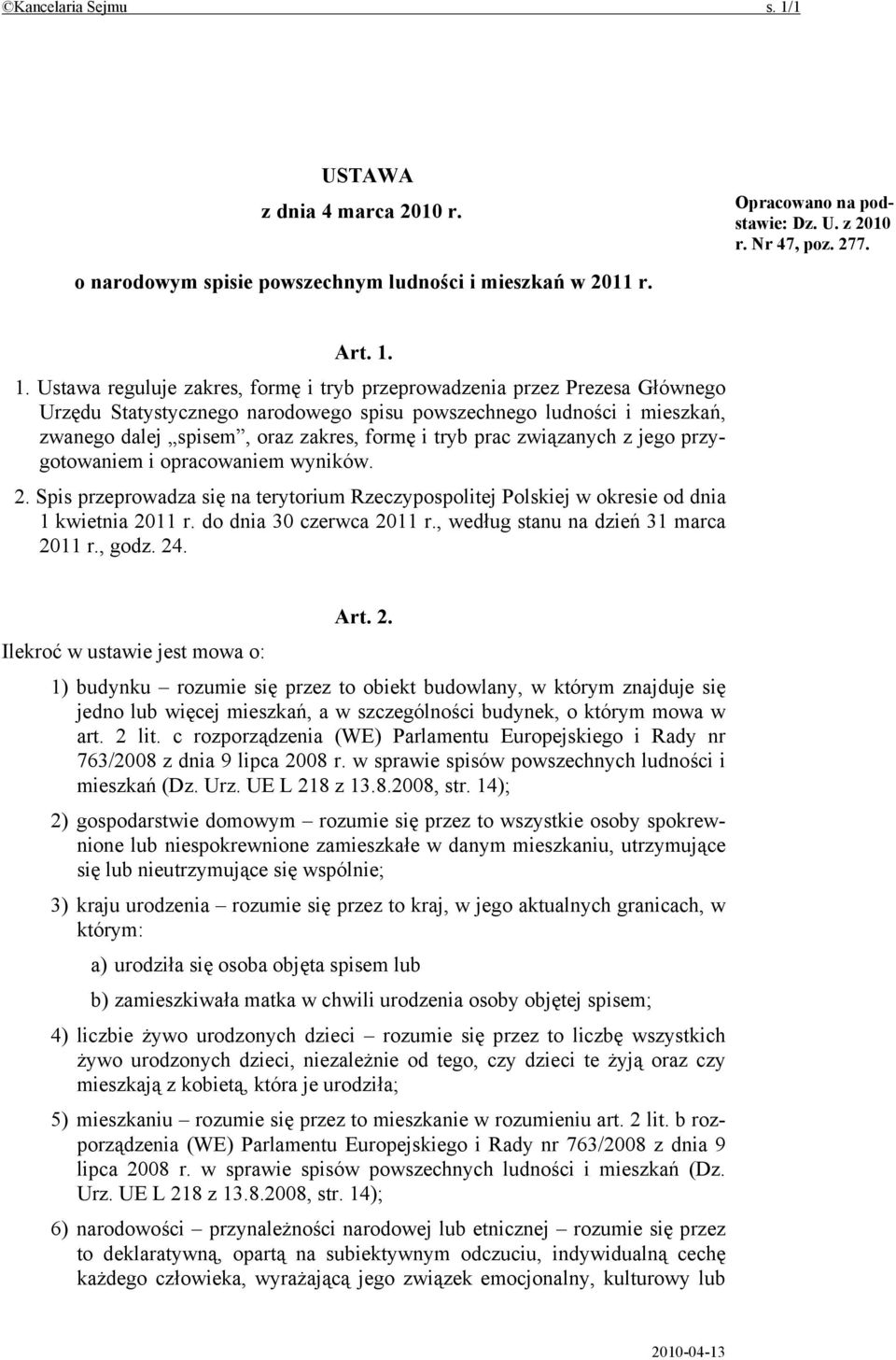 1. Ustawa reguluje zakres, formę i tryb przeprowadzenia przez Prezesa Głównego Urzędu Statystycznego narodowego spisu powszechnego ludności i mieszkań, zwanego dalej spisem, oraz zakres, formę i tryb