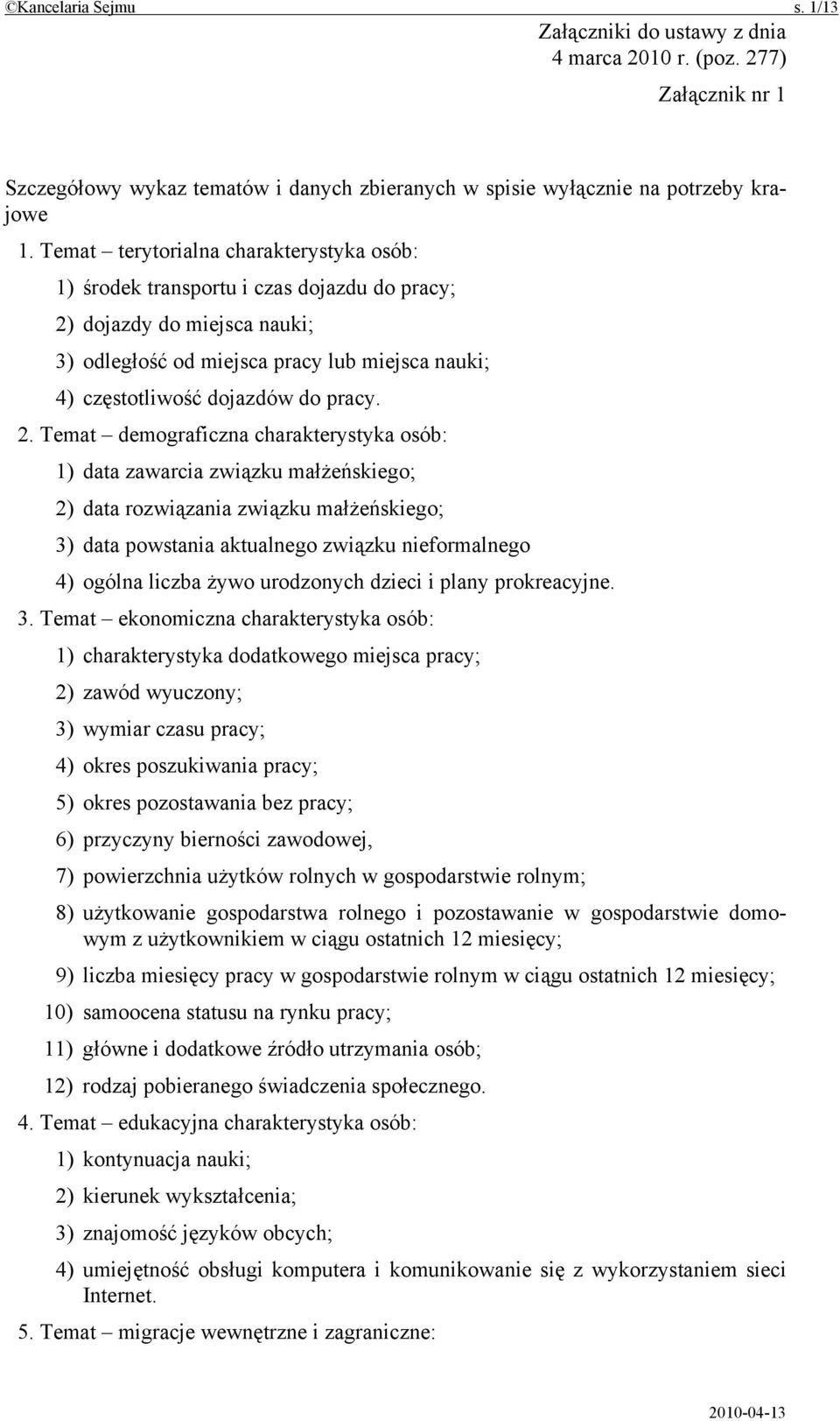 2. Temat demograficzna charakterystyka osób: 1) data zawarcia związku małżeńskiego; 2) data rozwiązania związku małżeńskiego; 3) data powstania aktualnego związku nieformalnego 4) ogólna liczba żywo