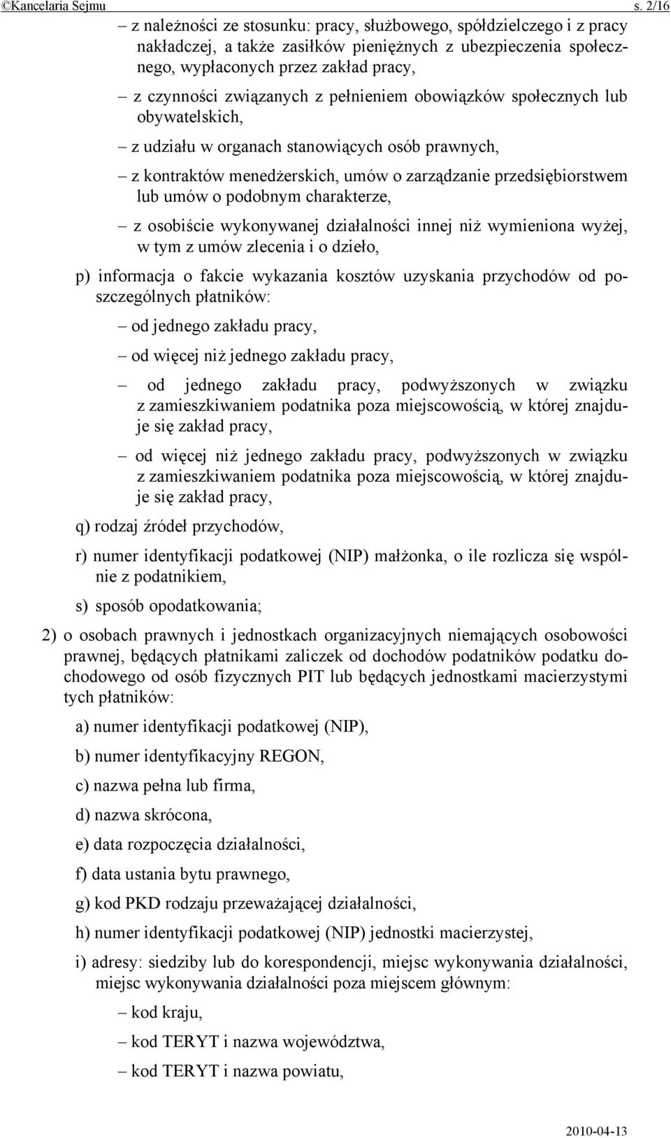 z pełnieniem obowiązków społecznych lub obywatelskich, z udziału w organach stanowiących osób prawnych, z kontraktów menedżerskich, umów o zarządzanie przedsiębiorstwem lub umów o podobnym