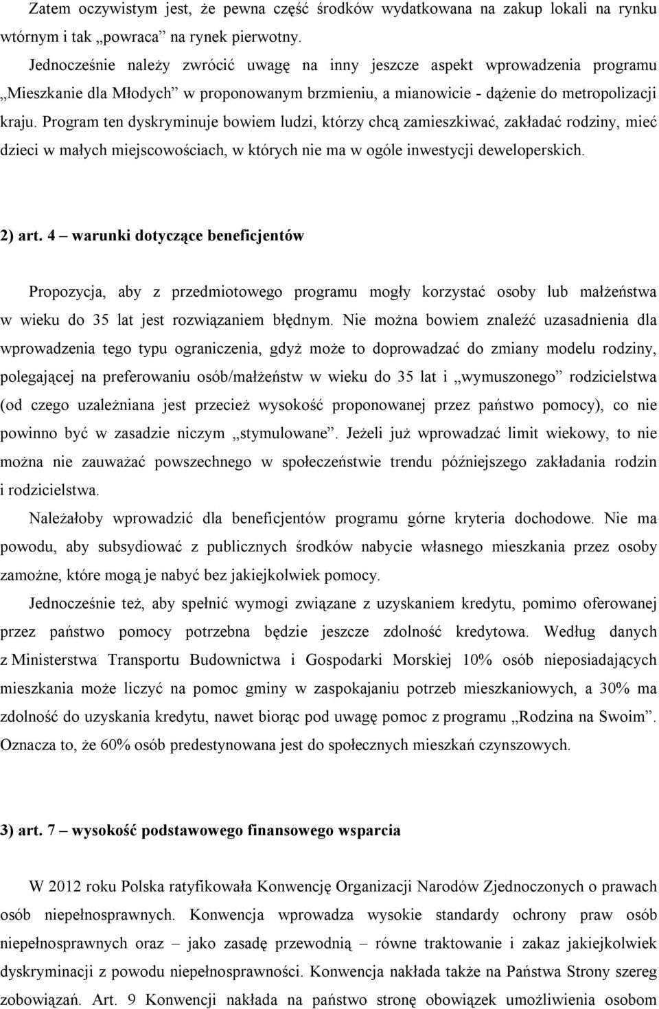 Program ten dyskryminuje bowiem ludzi, którzy chcą zamieszkiwać, zakładać rodziny, mieć dzieci w małych miejscowościach, w których nie ma w ogóle inwestycji deweloperskich. 2) art.