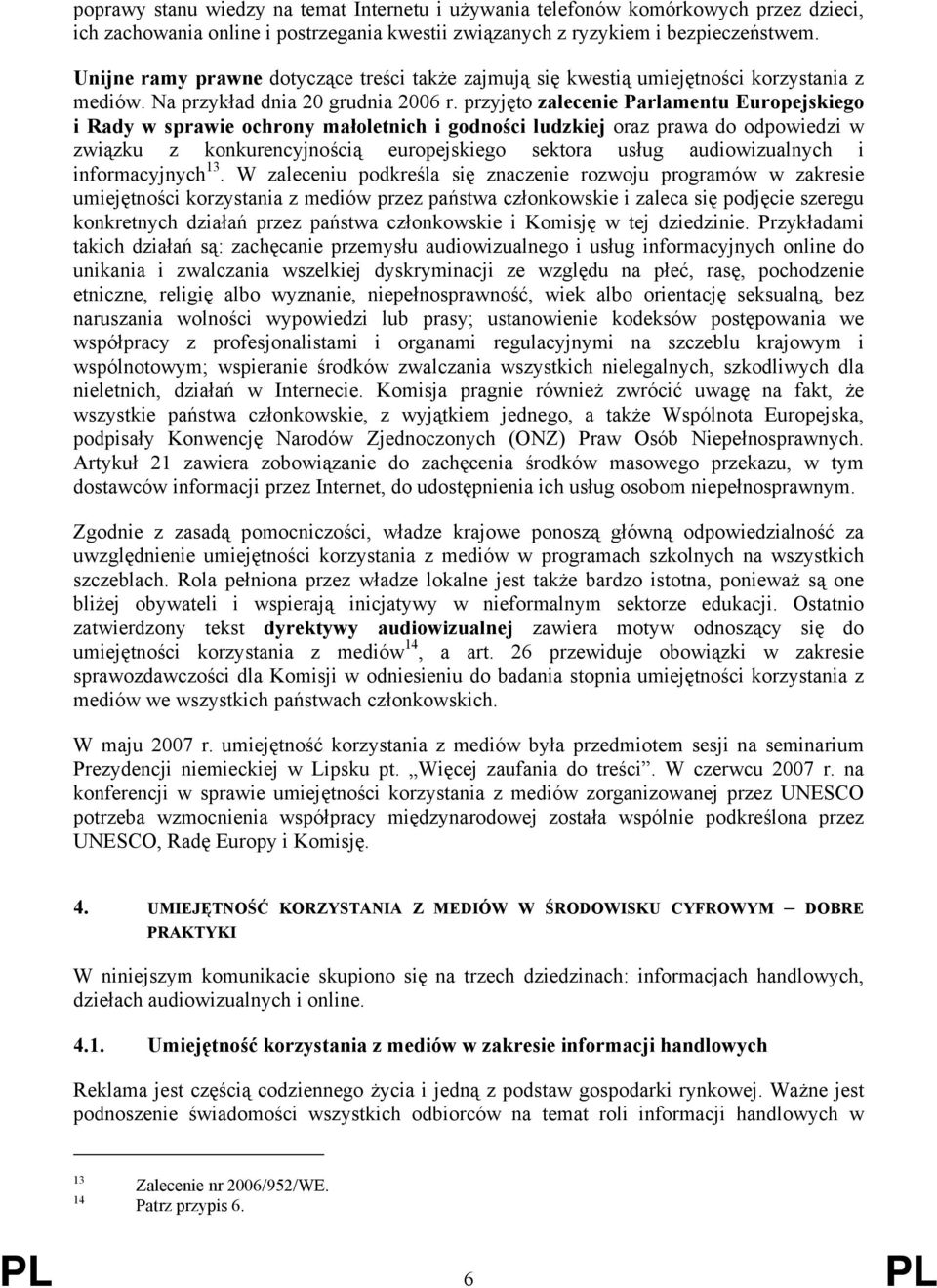 przyjęto zalecenie Parlamentu Europejskiego i Rady w sprawie ochrony małoletnich i godności ludzkiej oraz prawa do odpowiedzi w związku z konkurencyjnością europejskiego sektora usług audiowizualnych