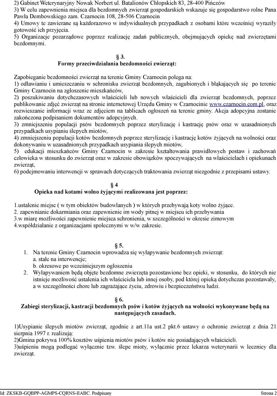 Czarnocin 108, 28-506 Czarnocin 4) Umowy te zawierane są każdorazowo w indywidualnych przypadkach z osobami które wcześniej wyraziły gotowość ich przyjęcia.