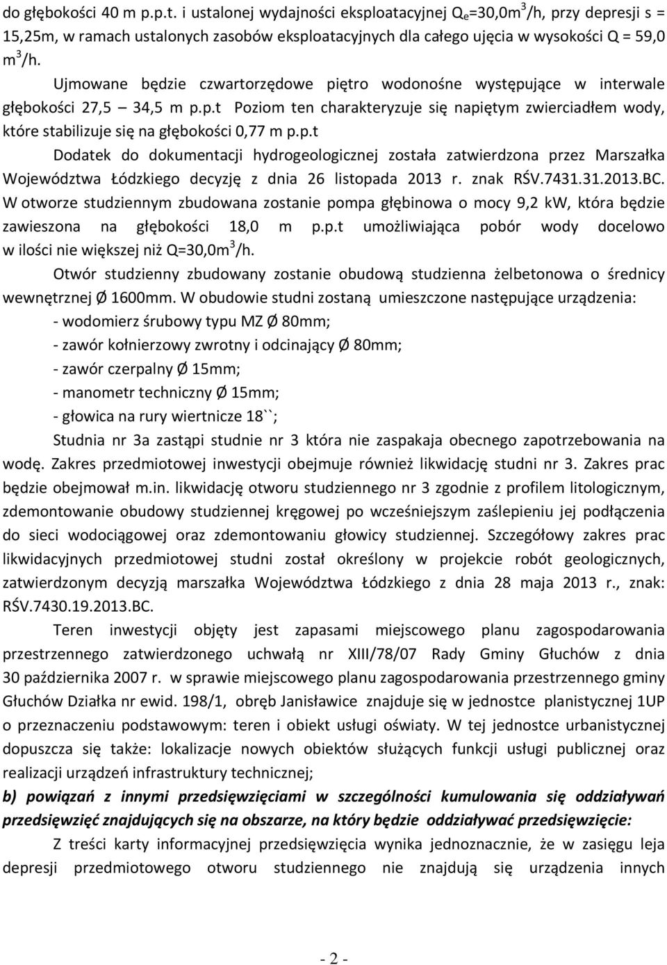 p.t Dodatek do dokumentacji hydrogeologicznej została zatwierdzona przez Marszałka Województwa Łódzkiego decyzję z dnia 26 listopada 2013 r. znak RŚV.7431.31.2013.BC.