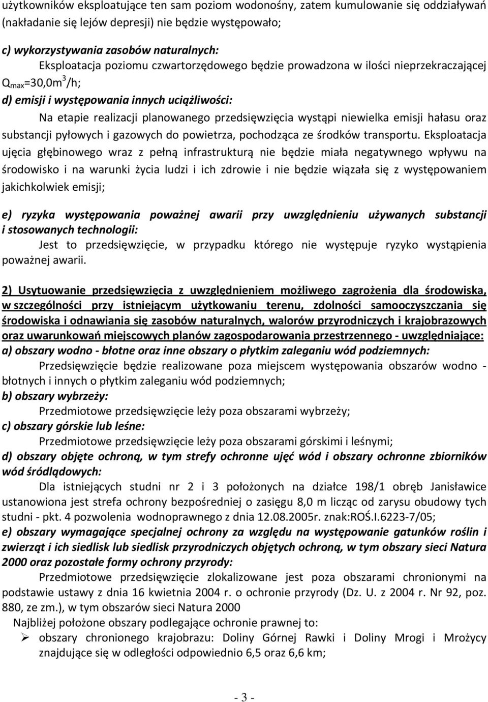 niewielka emisji hałasu oraz substancji pyłowych i gazowych do powietrza, pochodząca ze środków transportu.