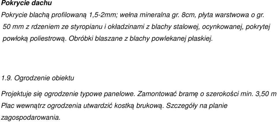 Obróbki blaszane z blachy powlekanej płaskiej. 1.9. Ogrodzenie obiektu Projektuje się ogrodzenie typowe panelowe.