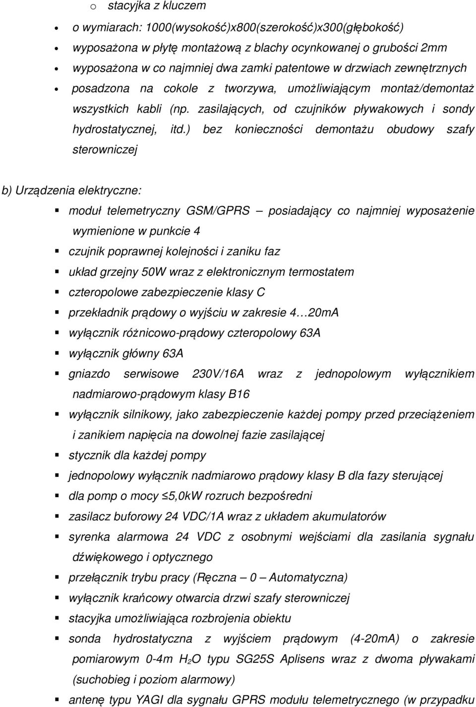 ) bez konieczności demontażu obudowy szafy sterowniczej b) Urządzenia elektryczne: moduł telemetryczny GSM/GPRS posiadający co najmniej wyposażenie wymienione w punkcie 4 czujnik poprawnej kolejności