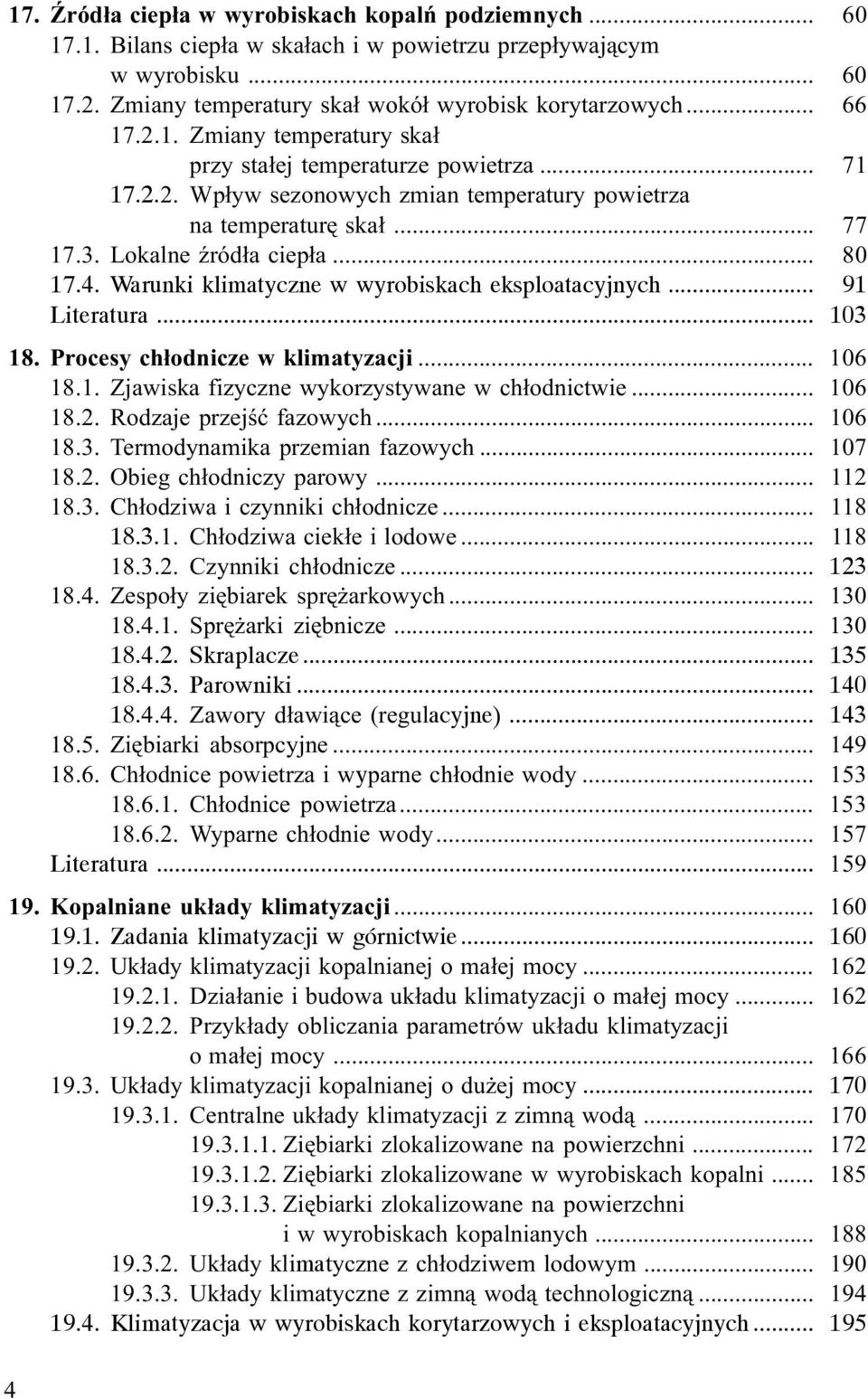 Warunki klimatyczne w wyrobiskach eksploatacyjnych... 91 Literatura... 103 18. Procesy ch³odnicze w klimatyzacji... 106 18.1. Zjawiska fizyczne wykorzystywane w ch³odnictwie... 106 18.2.