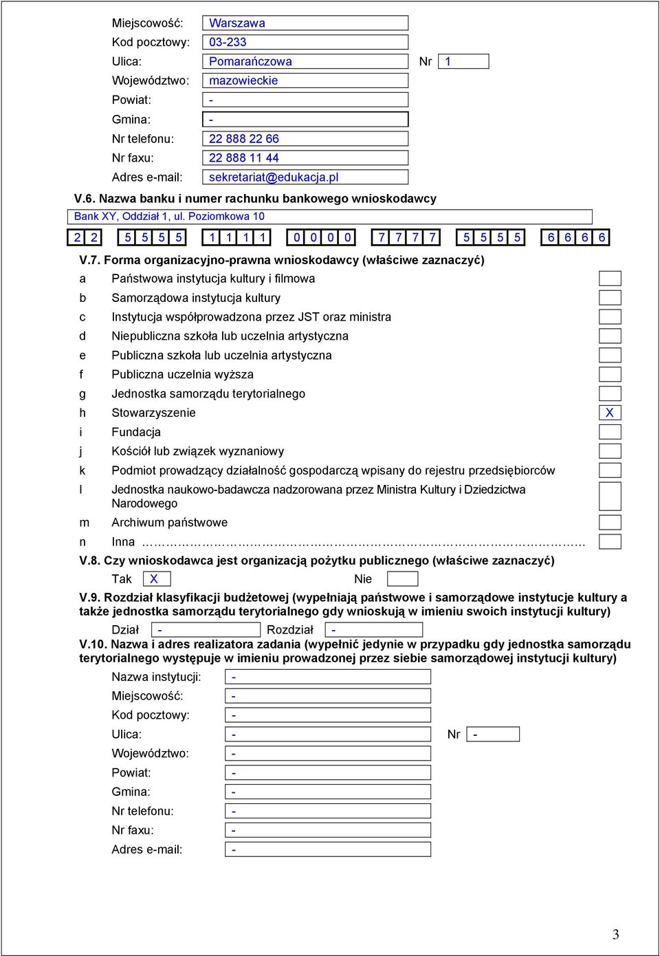 7 7 7 5 5 5 5 6 6 6 6 V.7. Forma organizacyjno-prawna wnioskodawcy (właściwe zaznaczyć) a b c d e f g Państwowa instytucja kultury i filmowa Samorządowa instytucja kultury Instytucja współprowadzona