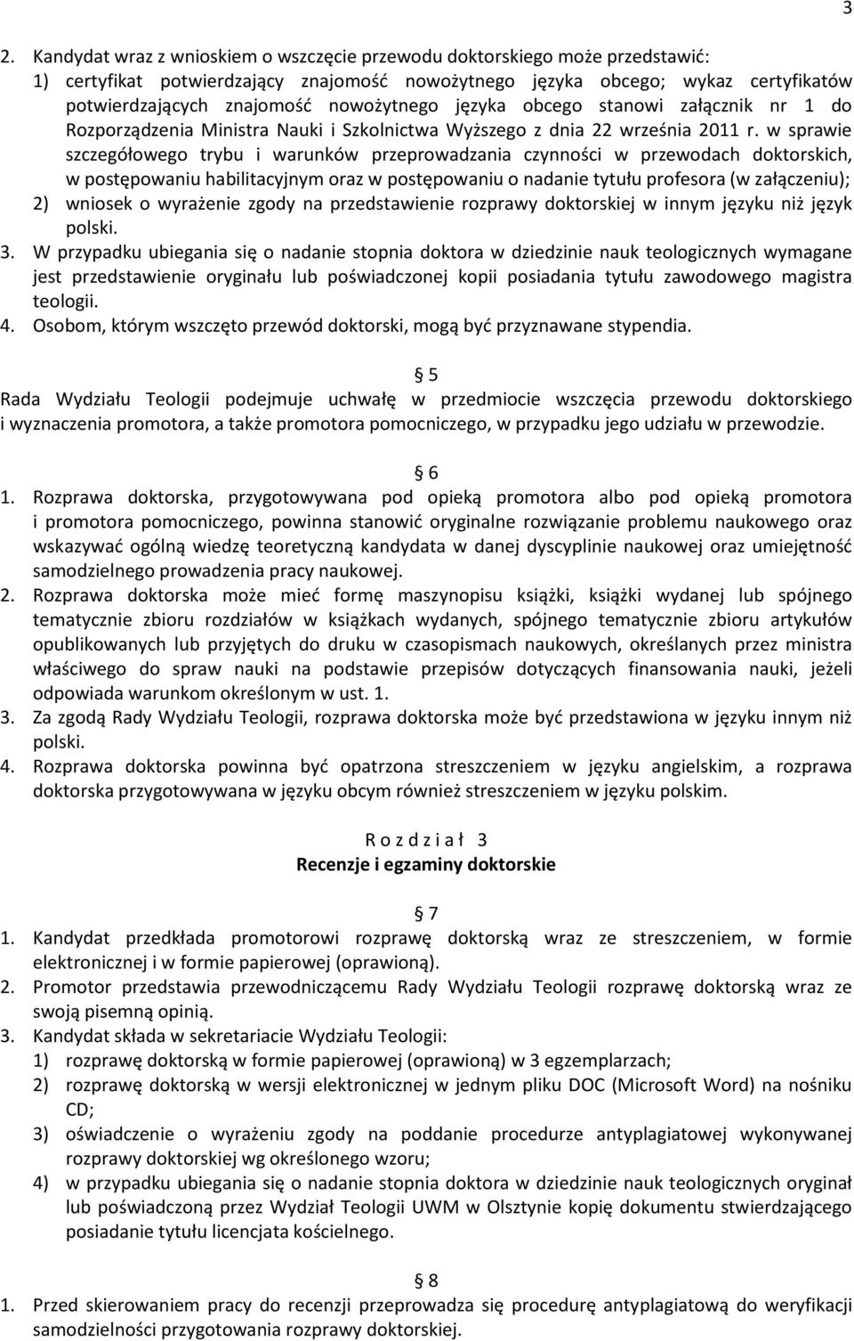 w sprawie szczegółowego trybu i warunków przeprowadzania czynności w przewodach doktorskich, w postępowaniu habilitacyjnym oraz w postępowaniu o nadanie tytułu profesora (w załączeniu); 2) wniosek o