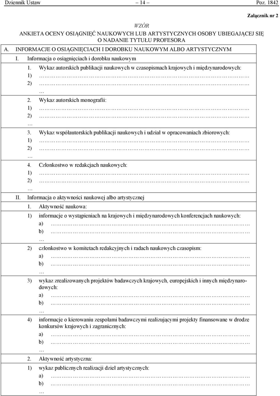 Wykaz autorskich publikacji naukowych w czasopismach krajowych i międzynarodowych: 1) 2) 2. Wykaz autorskich monografii: 1) 2) 3.