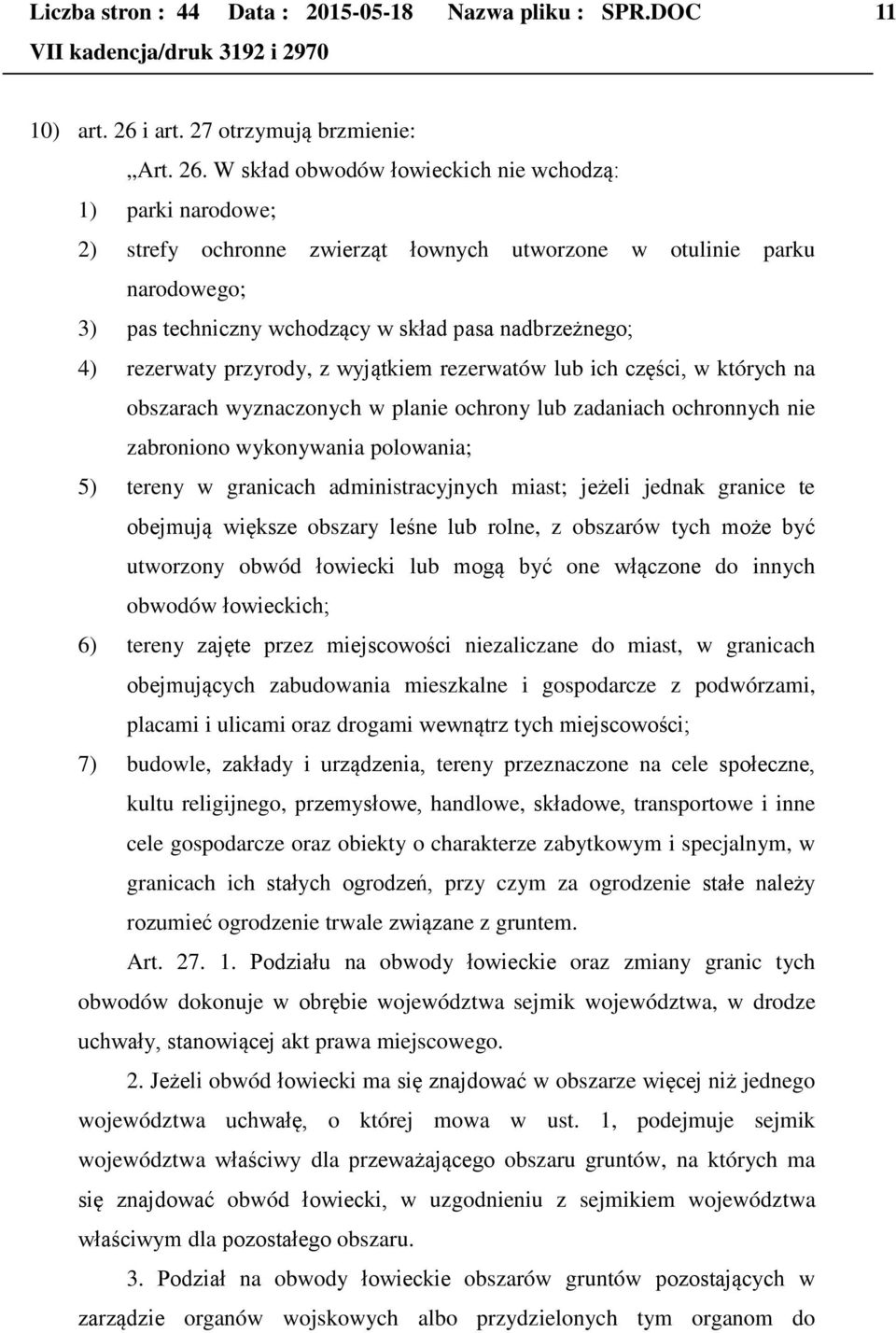 W skład obwodów łowieckich nie wchodzą: 1) parki narodowe; 2) strefy ochronne zwierząt łownych utworzone w otulinie parku narodowego; 3) pas techniczny wchodzący w skład pasa nadbrzeżnego; 4)