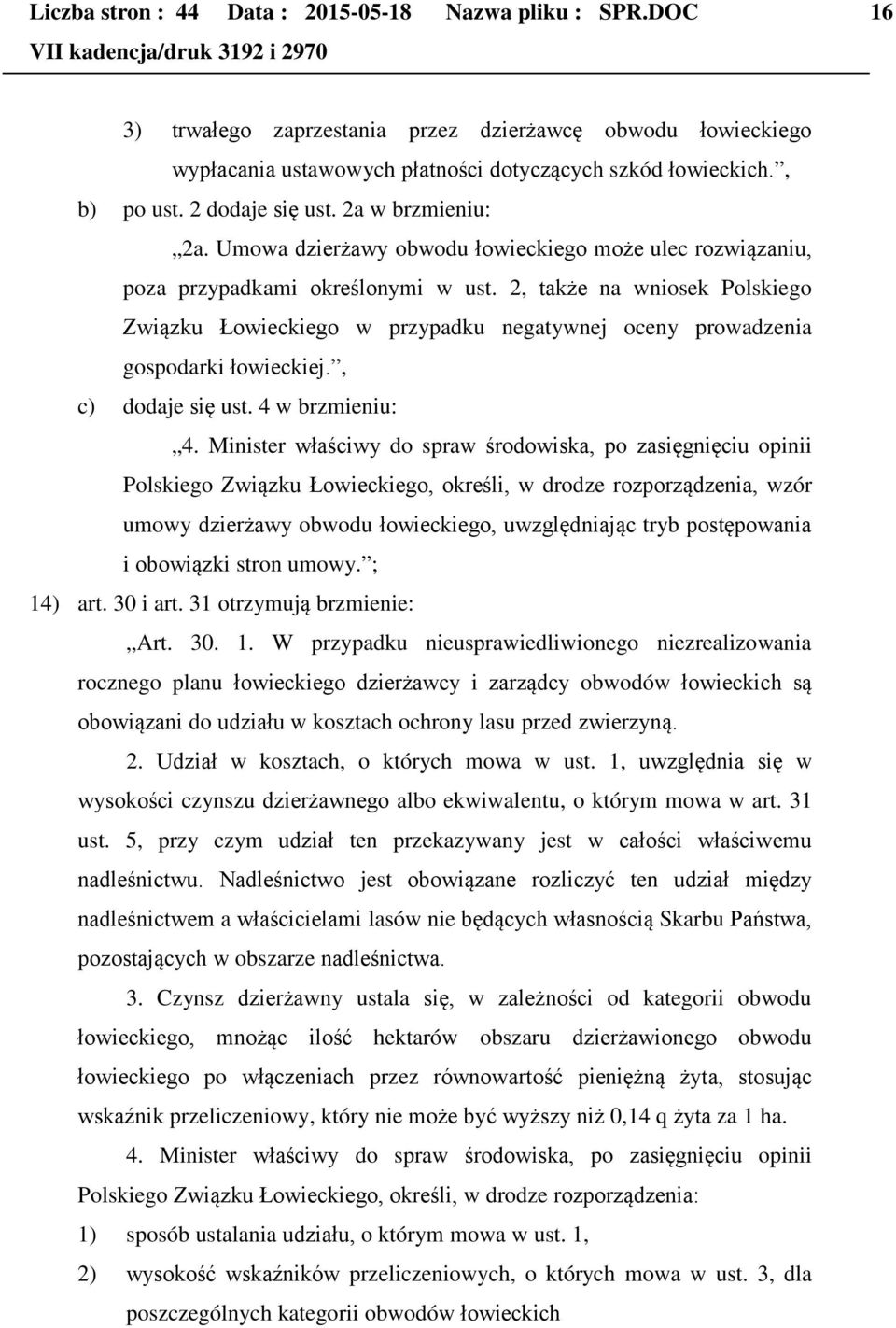 2, także na wniosek Polskiego Związku Łowieckiego w przypadku negatywnej oceny prowadzenia gospodarki łowieckiej., c) dodaje się ust. 4 w brzmieniu: 4.