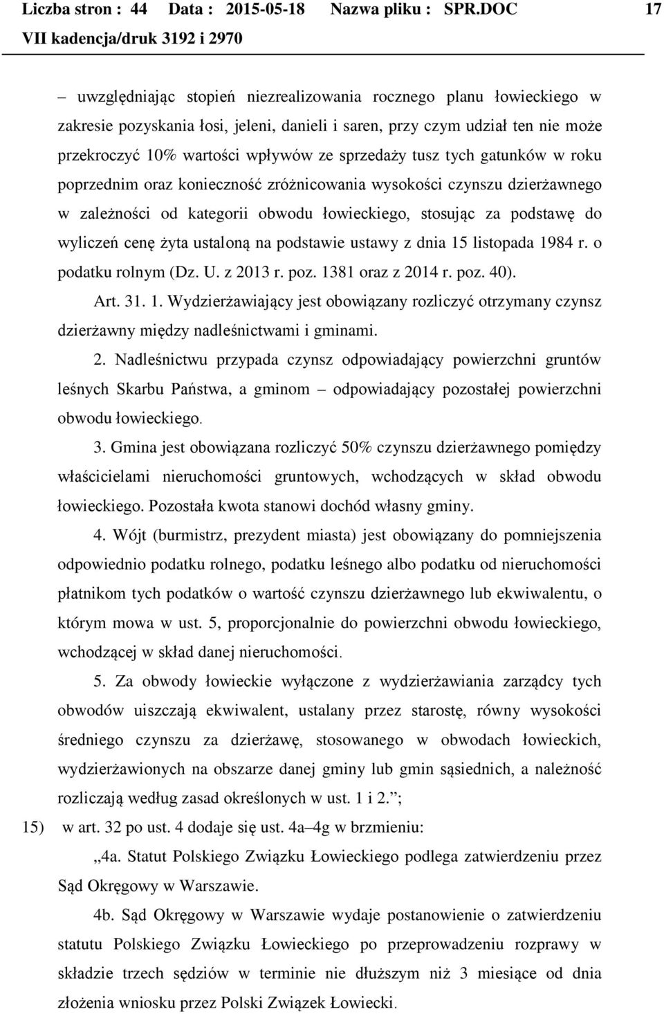 sprzedaży tusz tych gatunków w roku poprzednim oraz konieczność zróżnicowania wysokości czynszu dzierżawnego w zależności od kategorii obwodu łowieckiego, stosując za podstawę do wyliczeń cenę żyta