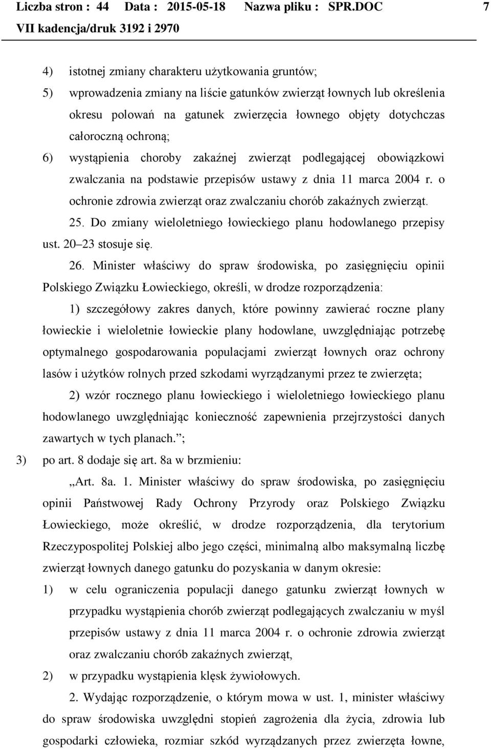 całoroczną ochroną; 6) wystąpienia choroby zakaźnej zwierząt podlegającej obowiązkowi zwalczania na podstawie przepisów ustawy z dnia 11 marca 2004 r.