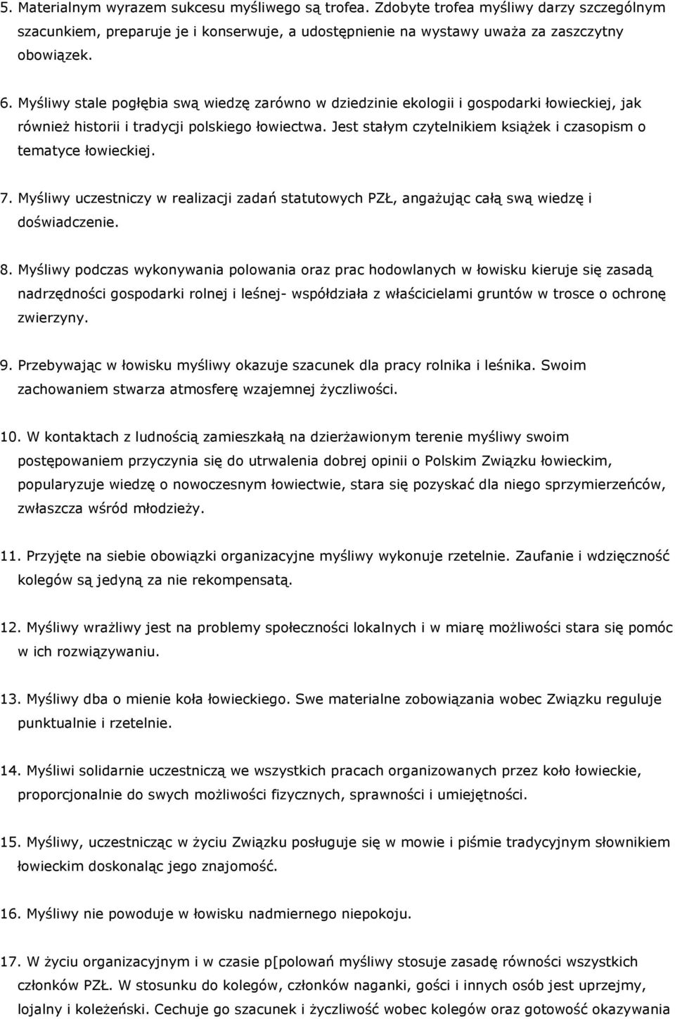 Jest stałym czytelnikiem książek i czasopism o tematyce łowieckiej. 7. Myśliwy uczestniczy w realizacji zadań statutowych PZŁ, angażując całą swą wiedzę i doświadczenie. 8.