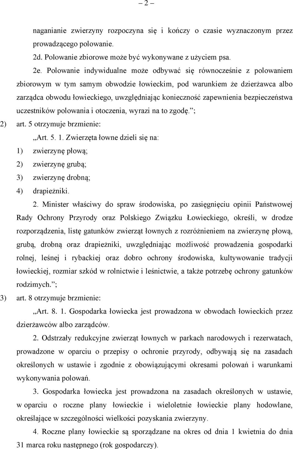 zapewnienia bezpieczeństwa uczestników polowania i otoczenia, wyrazi na to zgodę. ; 2) art. 5 otrzymuje brzmienie: Art. 5. 1.