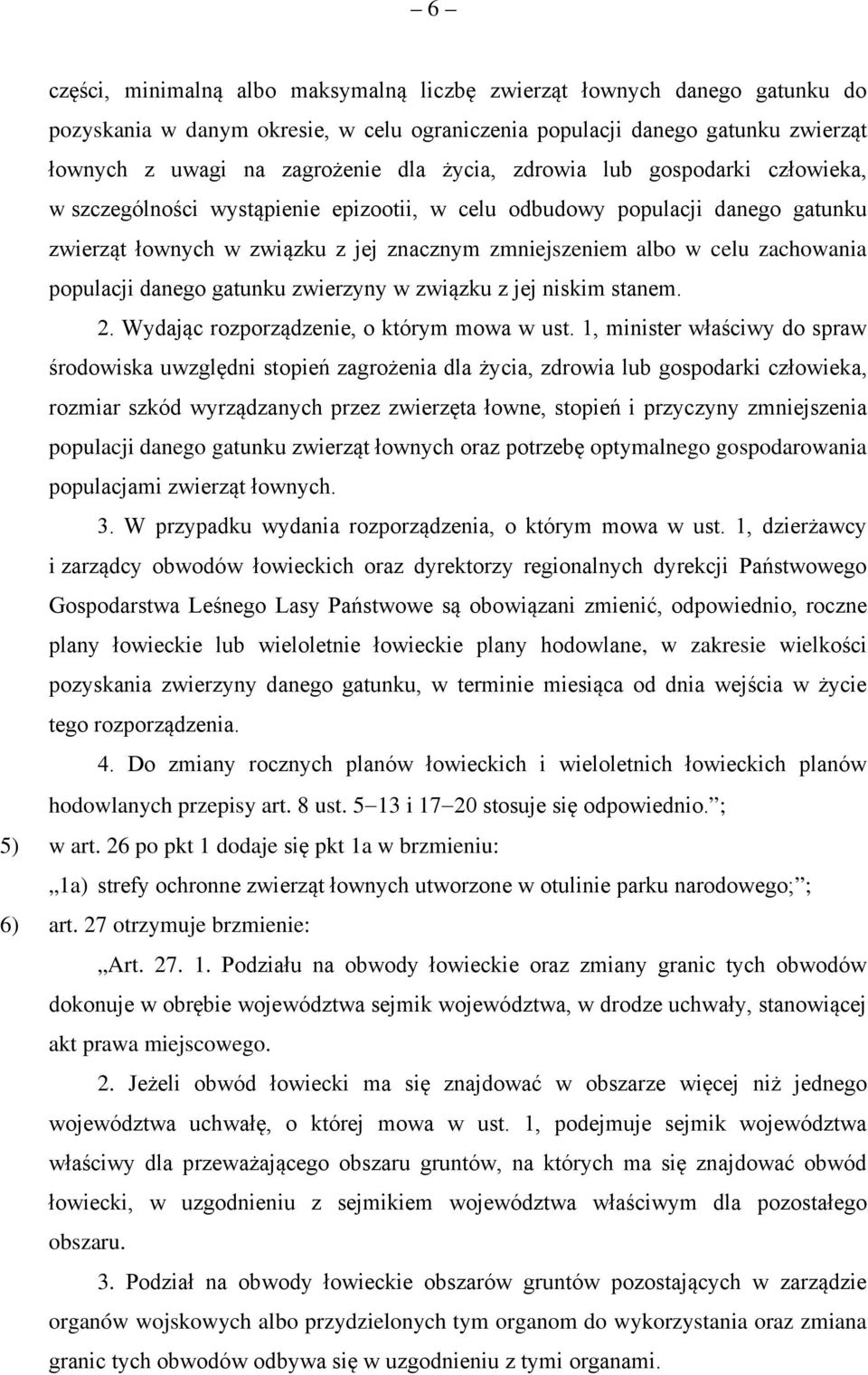 populacji danego gatunku zwierzyny w związku z jej niskim stanem. 2. Wydając rozporządzenie, o którym mowa w ust.