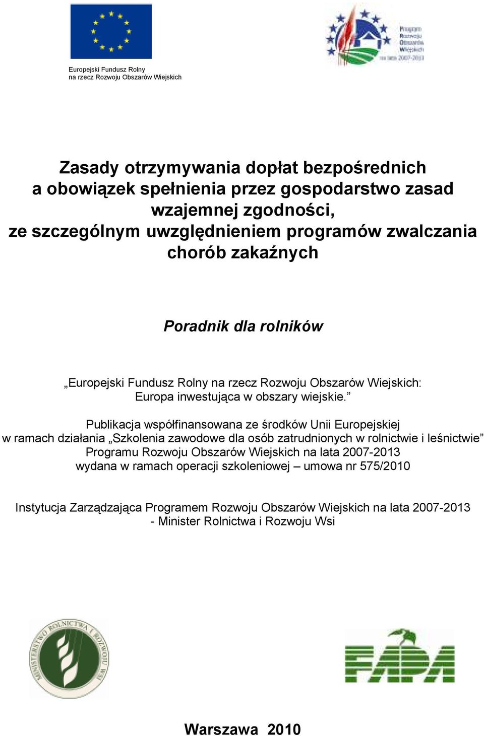 Publikacja współfinansowana ze środków Unii Europejskiej w ramach działania Szkolenia zawodowe dla osób zatrudnionych w rolnictwie i leśnictwie Programu Rozwoju Obszarów Wiejskich na