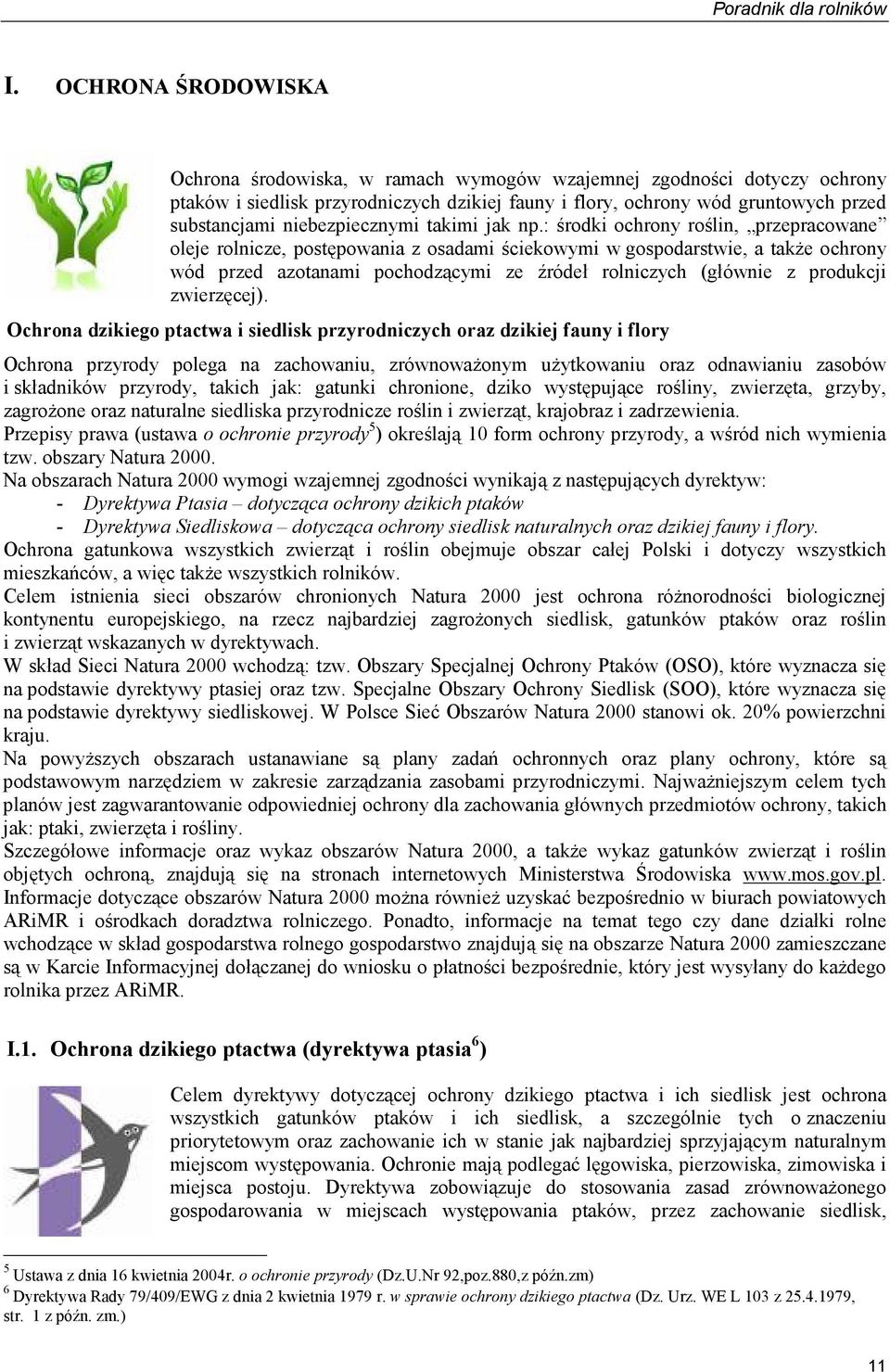 : środki ochrony roślin, przepracowane oleje rolnicze, postępowania z osadami ściekowymi w gospodarstwie, a takŝe ochrony wód przed azotanami pochodzącymi ze źródeł rolniczych (głównie z produkcji