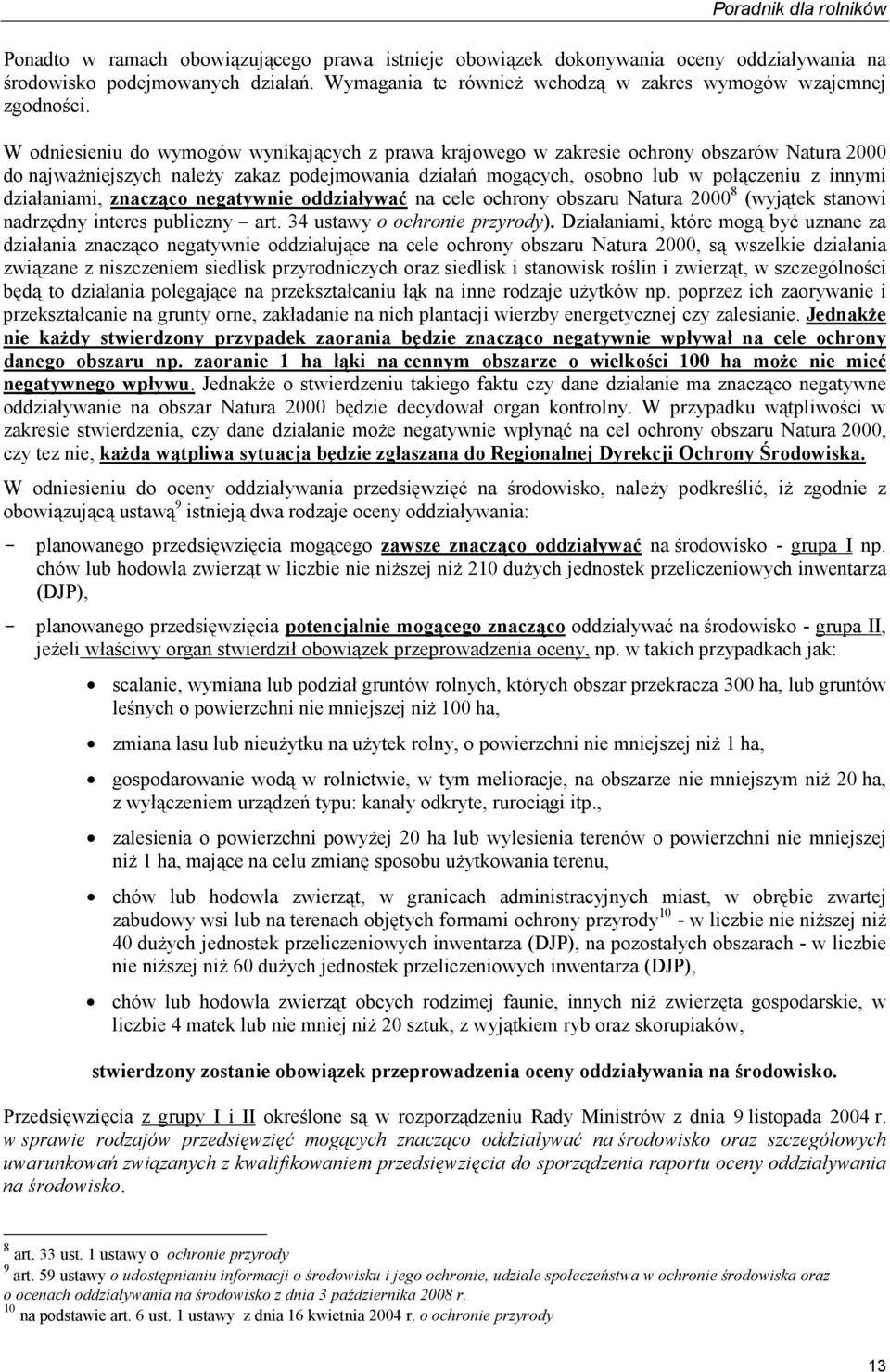 działaniami, znacząco negatywnie oddziaływać na cele ochrony obszaru Natura 2000 8 (wyjątek stanowi nadrzędny interes publiczny art. 34 ustawy o ochronie przyrody).