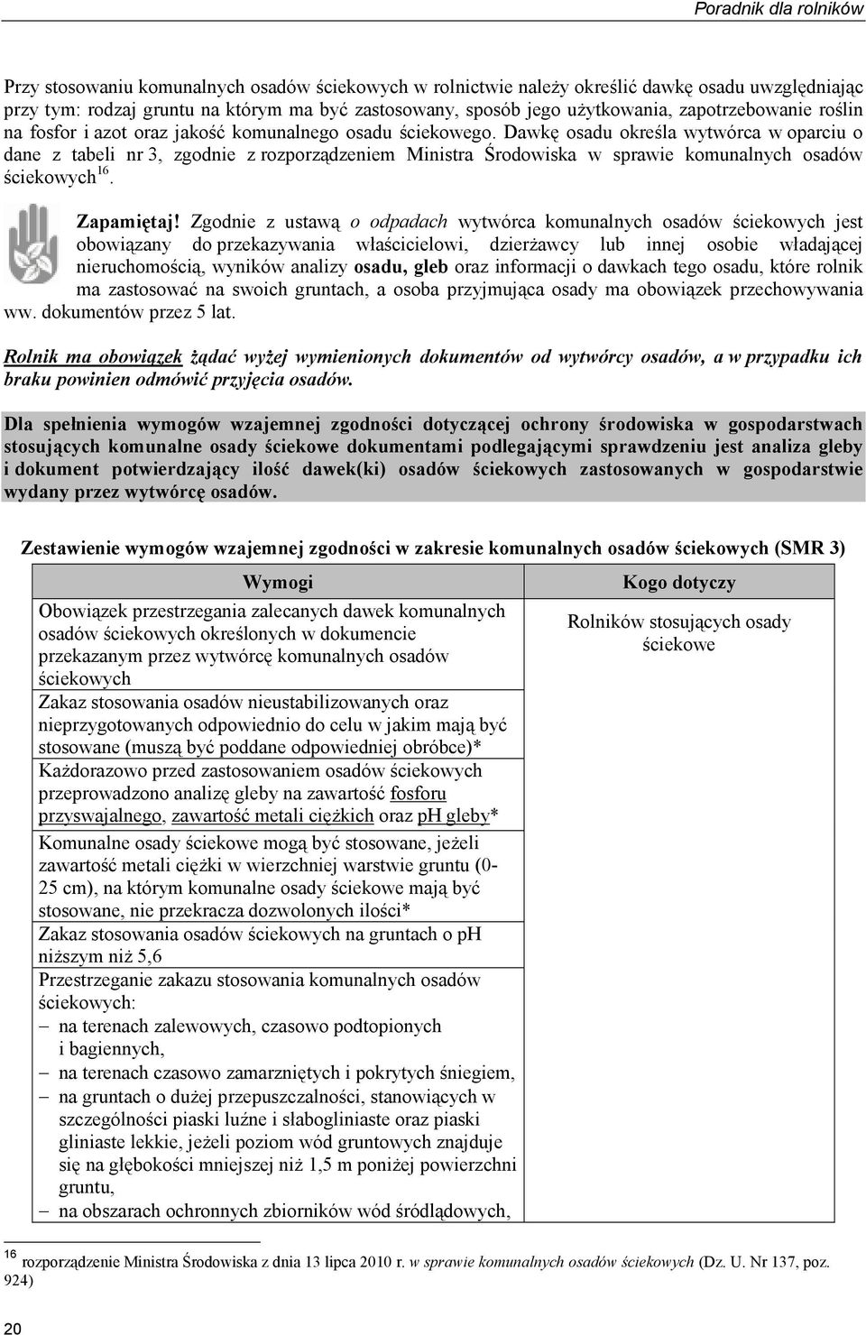 Dawkę osadu określa wytwórca w oparciu o dane z tabeli nr 3, zgodnie z rozporządzeniem Ministra Środowiska w sprawie komunalnych osadów ściekowych 16. Zapamiętaj!