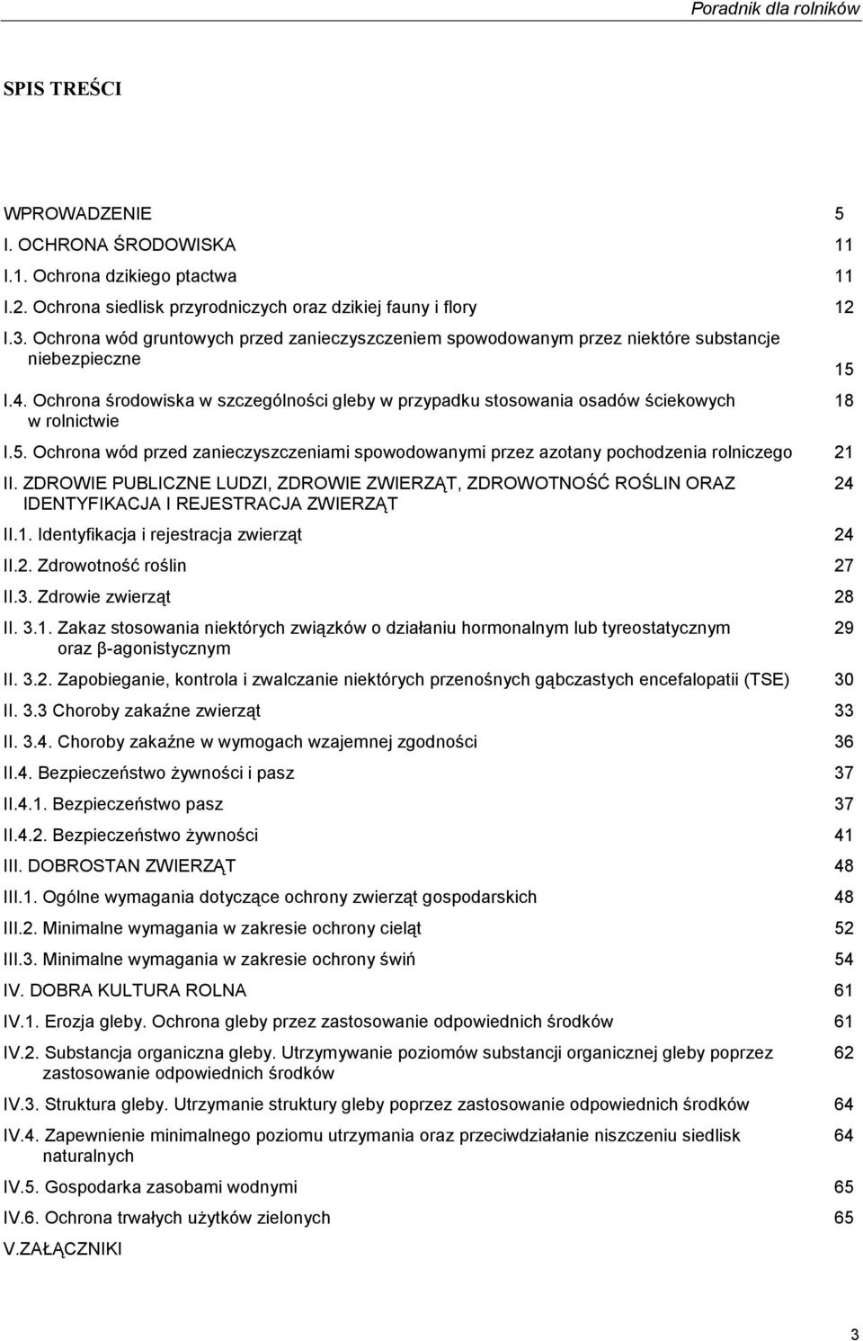 Ochrona środowiska w szczególności gleby w przypadku stosowania osadów ściekowych w rolnictwie I.5. Ochrona wód przed zanieczyszczeniami spowodowanymi przez azotany pochodzenia rolniczego 21 II.