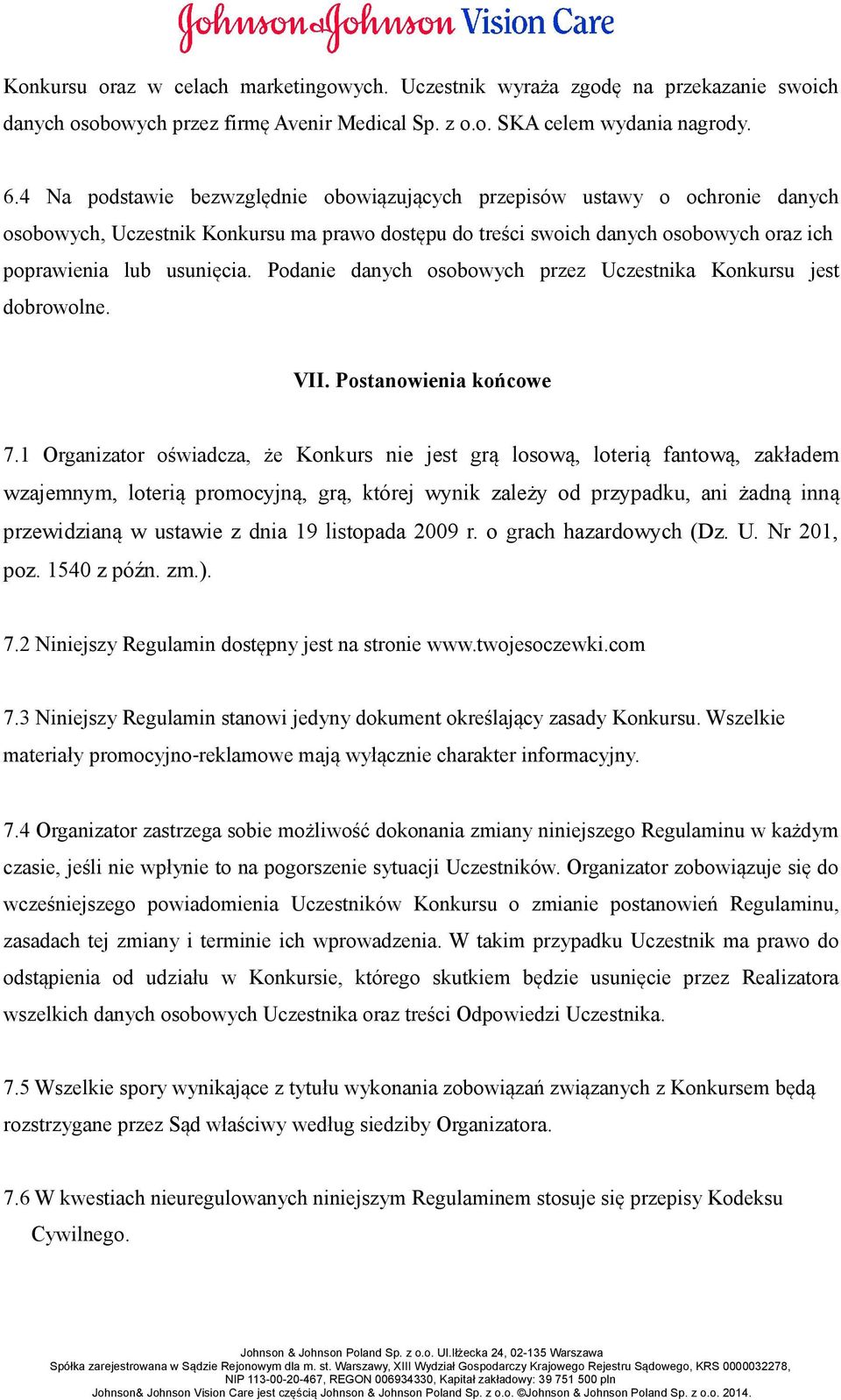 Podanie danych osobowych przez Uczestnika Konkursu jest dobrowolne. VII. Postanowienia końcowe 7.