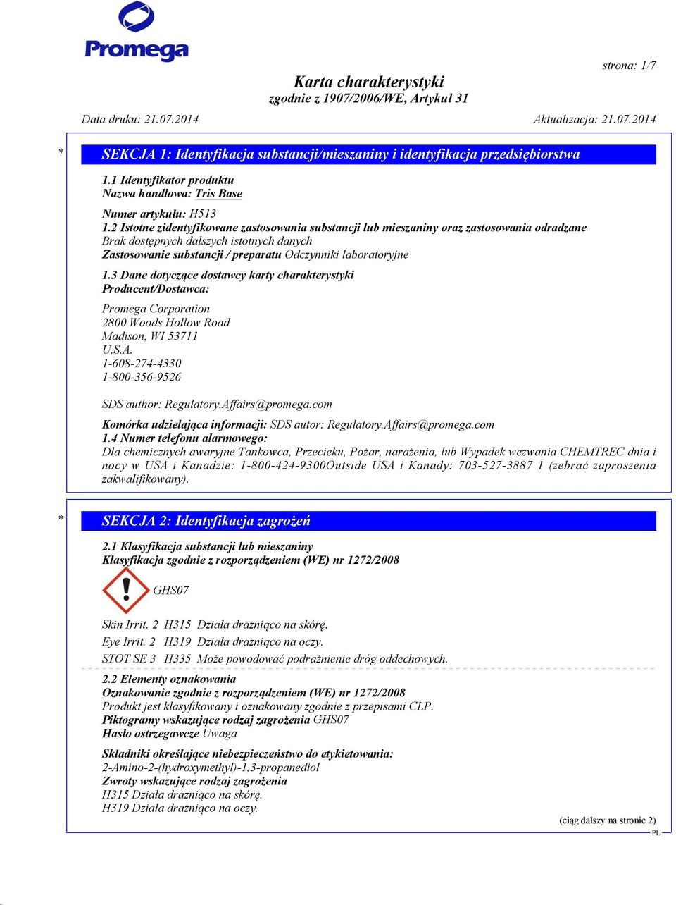 3 Dane dotyczące dostawcy karty charakterystyki Producent/Dostawca: Promega Corporation 2800 Woods Hollow Road Madison, WI 53711 U.S.A. 1-608-274-4330 1-800-356-9526 SDS author: Regulatory.