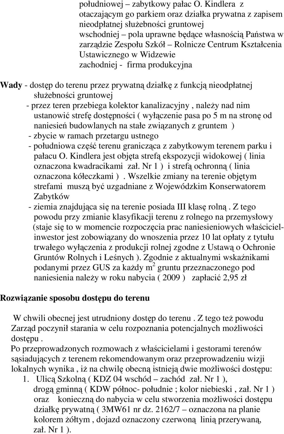 Kształcenia Ustawicznego w Widzewie zachodniej - firma produkcyjna Wady - dostęp do terenu przez prywatną działkę z funkcją nieodpłatnej słuŝebności gruntowej - przez teren przebiega kolektor