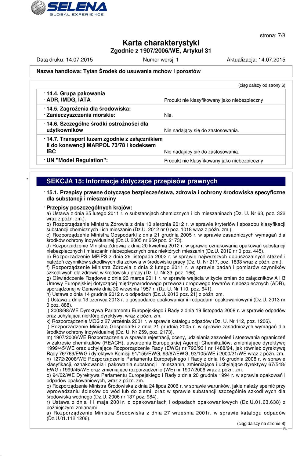 Nie nadający się do zastosowania. UN "Model Regulation": Produkt nie klasyfikowany jako niebezpieczny * SEKCJA 15